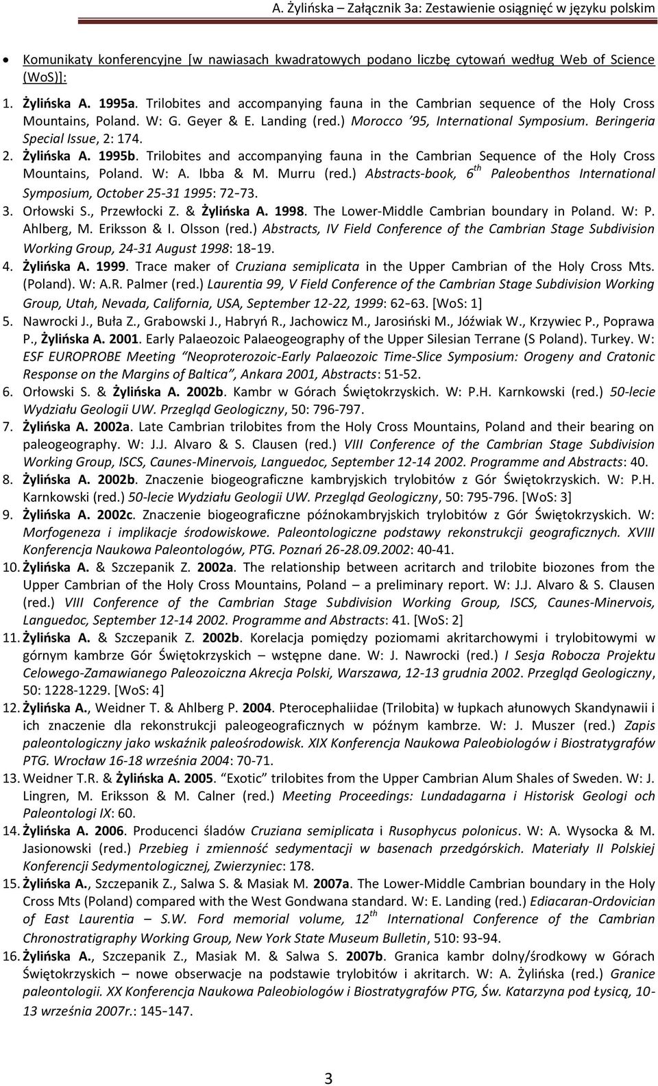 2. Żylińska A. 1995b. Trilobites and accompanying fauna in the Cambrian Sequence of the Holy Cross Mountains, Poland. W: A. Ibba & M. Murru (red.