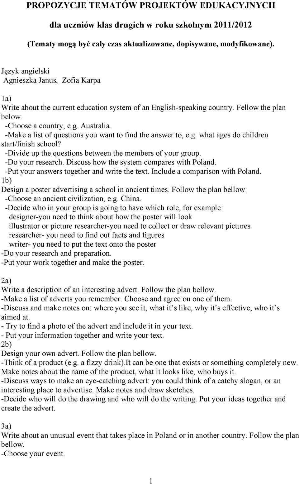 -Make a list of questions you want to find the answer to, e.g. what ages do children start/finish school? -Divide up the questions between the members of your group.