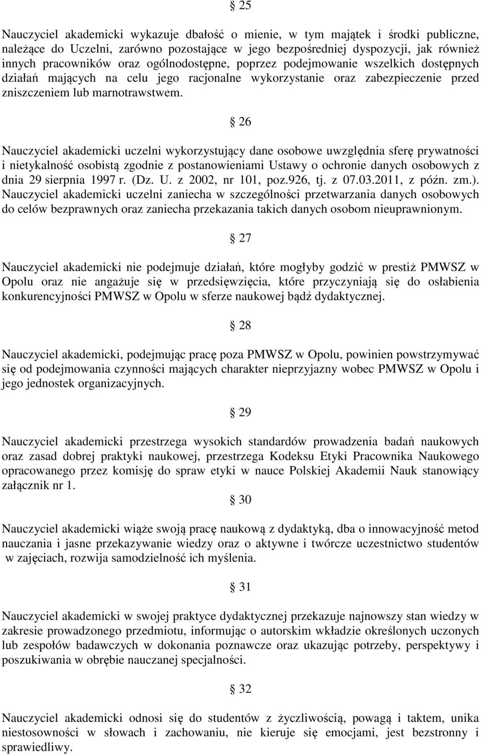 26 Nauczyciel akademicki uczelni wykorzystujący dane osobowe uwzględnia sferę prywatności i nietykalność osobistą zgodnie z postanowieniami Ustawy o ochronie danych osobowych z dnia 29 sierpnia 1997