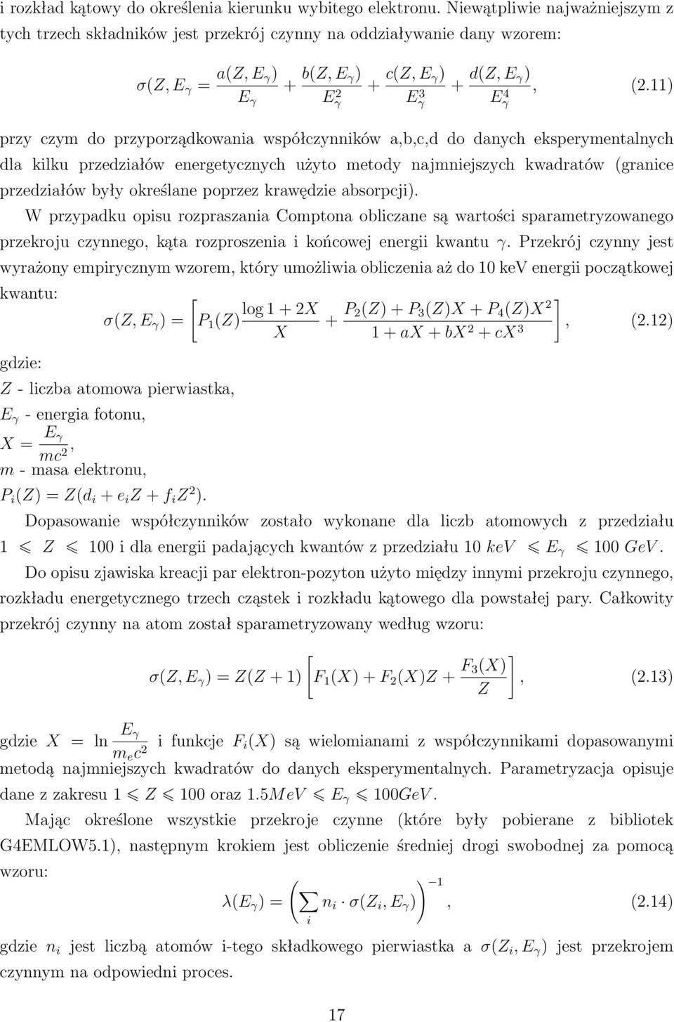 11) Eγ 4 przy czym do przyporządkowania współczynników a,b,c,d do danych eksperymentalnych dla kilku przedziałów energetycznych użyto metody najmniejszych kwadratów (granice przedziałów były