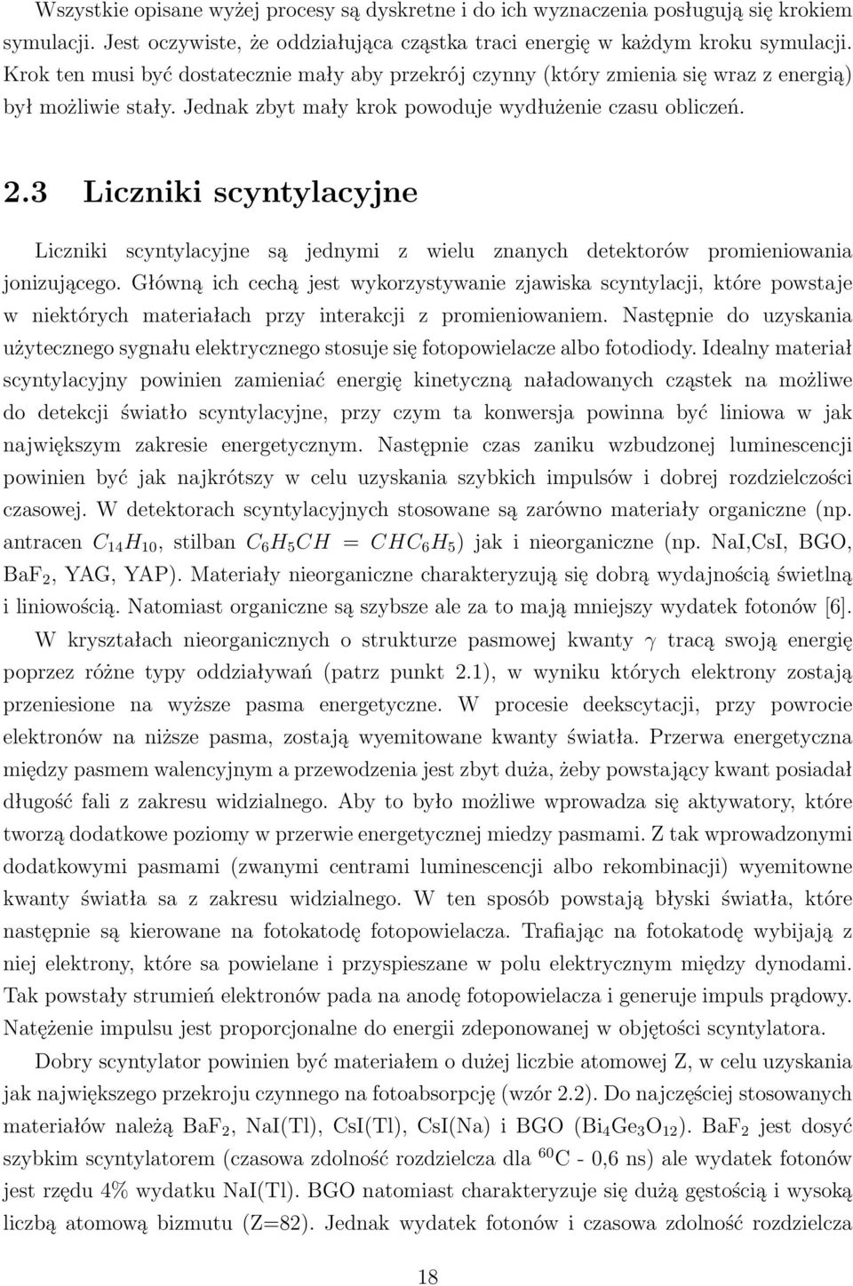 3 Liczniki scyntylacyjne Liczniki scyntylacyjne są jednymi z wielu znanych detektorów promieniowania jonizującego.