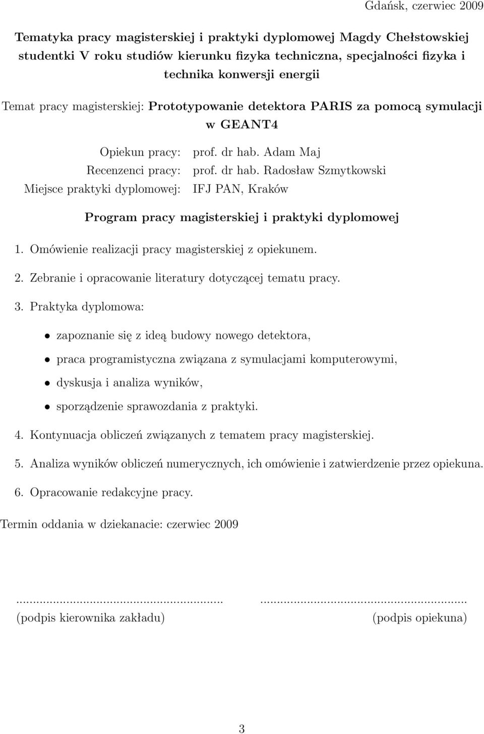 Adam Maj prof. dr hab. Radosław Szmytkowski IFJ PAN, Kraków Program pracy magisterskiej i praktyki dyplomowej 1. Omówienie realizacji pracy magisterskiej z opiekunem. 2.