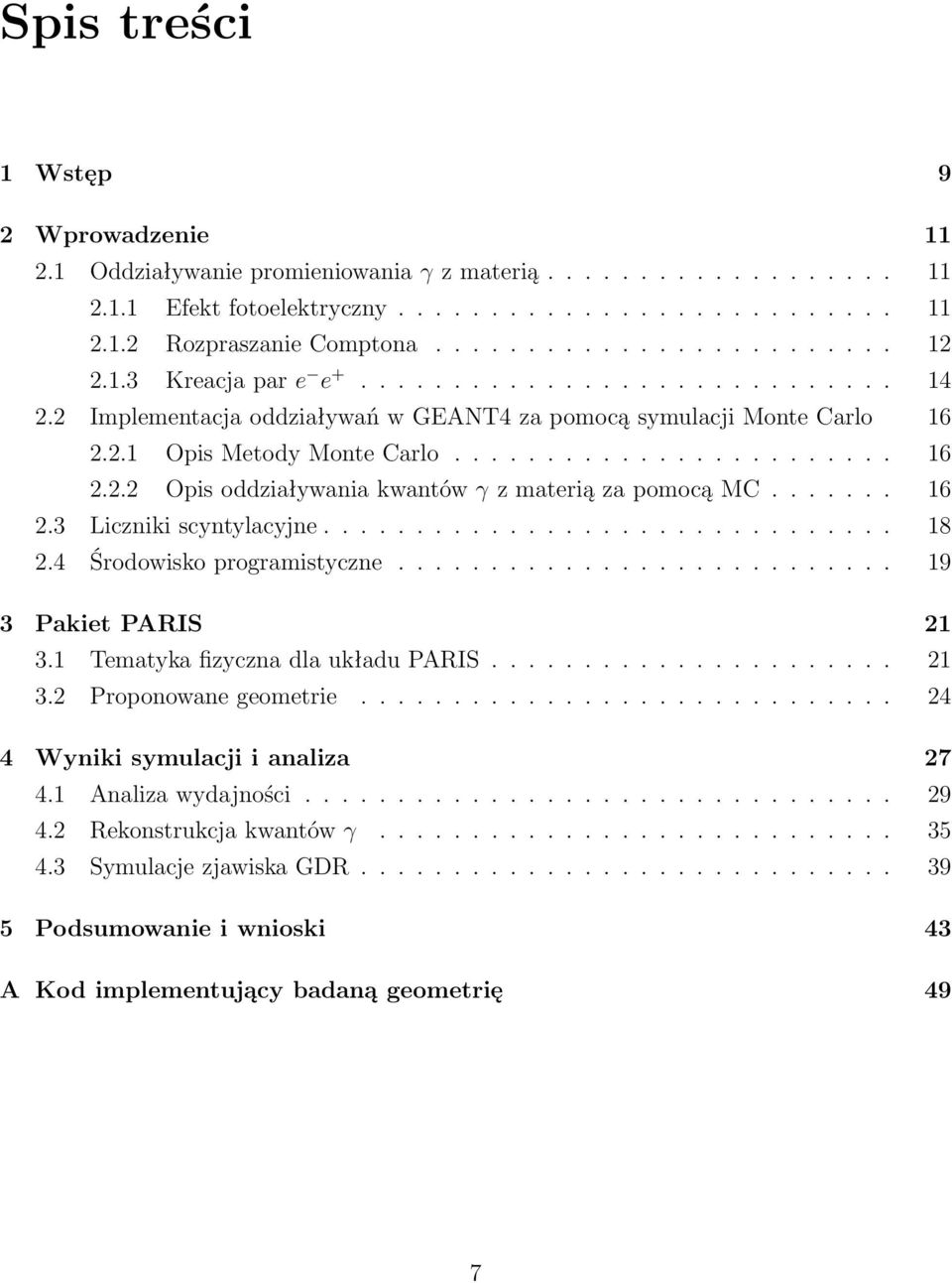 ...... 16 2.3 Liczniki scyntylacyjne............................... 18 2.4 Środowisko programistyczne........................... 19 3 Pakiet PARIS 21 3.1 Tematyka fizyczna dla układu PARIS...................... 21 3.2 Proponowane geometrie.