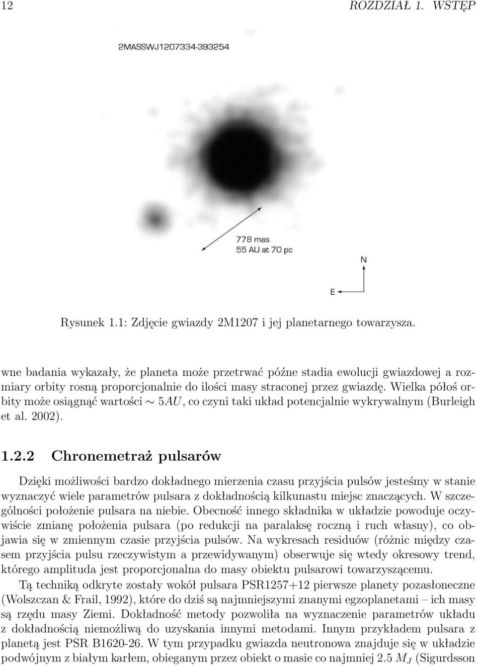 Wielka półoś orbity może osiągnąć wartości 5AU, co czyni taki układ potencjalnie wykrywalnym(burleigh et al. 20