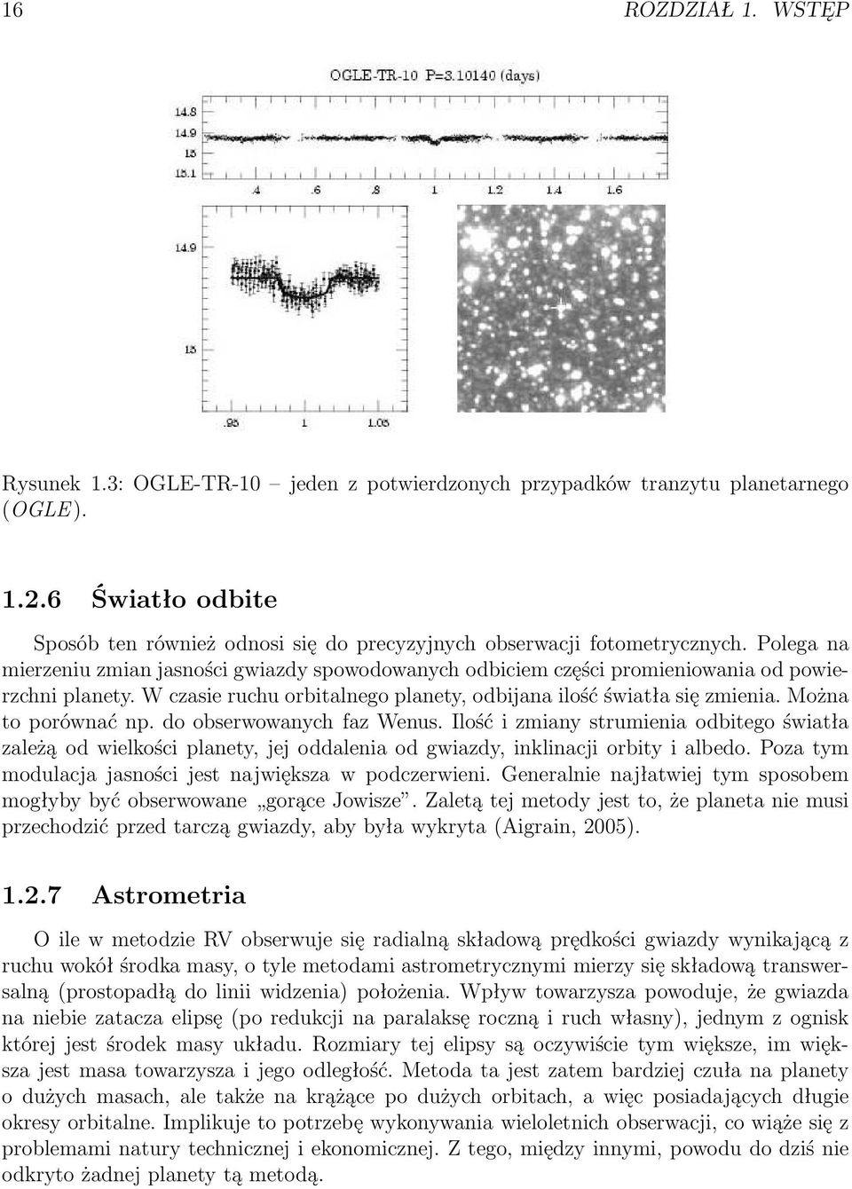 Polega na mierzeniu zmian jasności gwiazdy spowodowanych odbiciem części promieniowania od powierzchni planety. W czasie ruchu orbitalnego planety, odbijana ilość światła się zmienia.