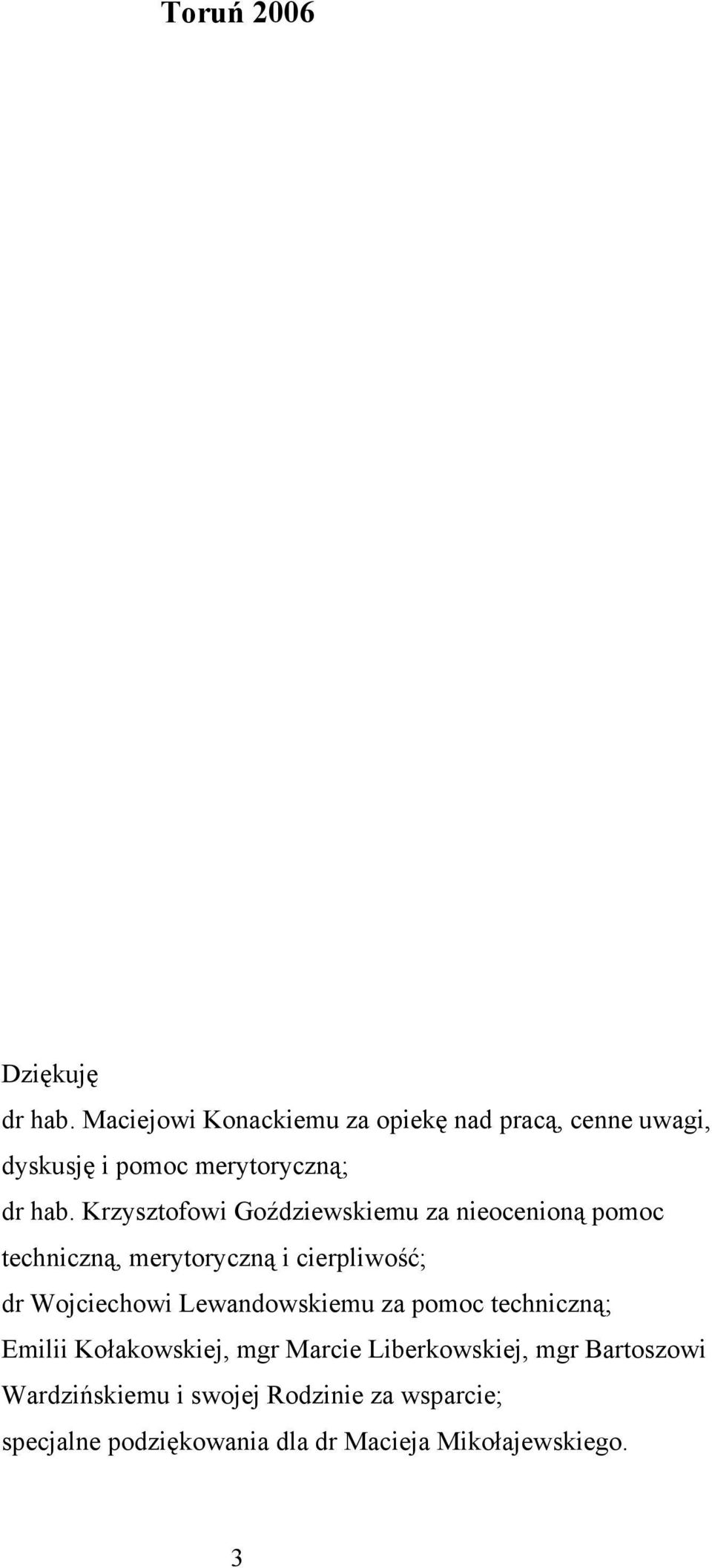 Krzysztofowi Goździewskiemu za nieocenioną pomoc techniczną, merytoryczną i cierpliwość; dr Wojciechowi