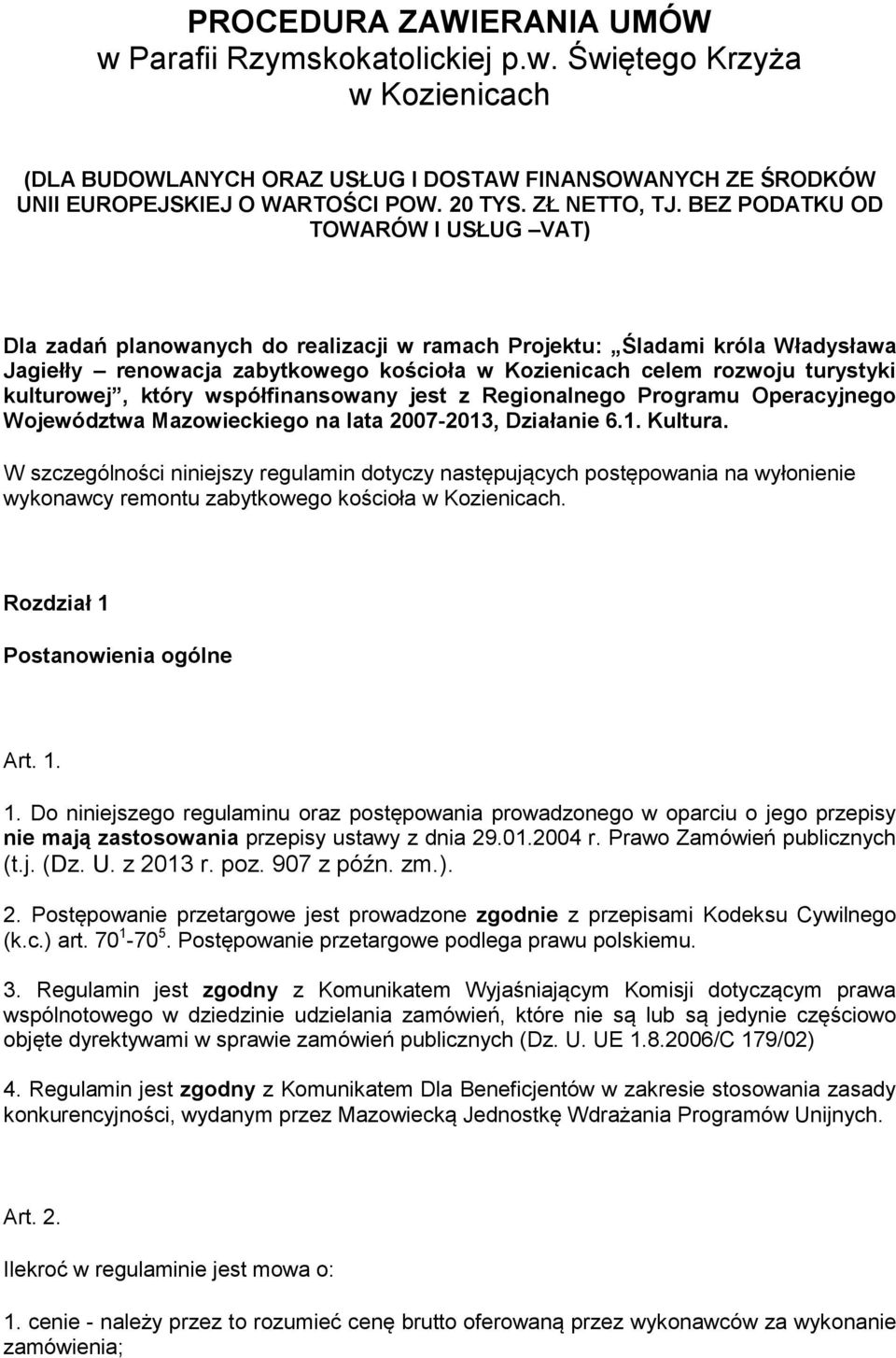 BEZ PODATKU OD TOWARÓW I USŁUG VAT) Dla zadań planowanych do realizacji w ramach Projektu: Śladami króla Władysława Jagiełły renowacja zabytkowego kościoła w Kozienicach celem rozwoju turystyki