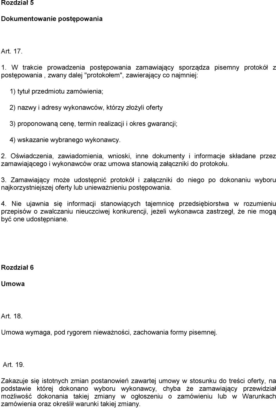 wykonawców, którzy złożyli oferty 3) proponowaną cenę, termin realizacji i okres gwarancji; 4) wskazanie wybranego wykonawcy. 2.