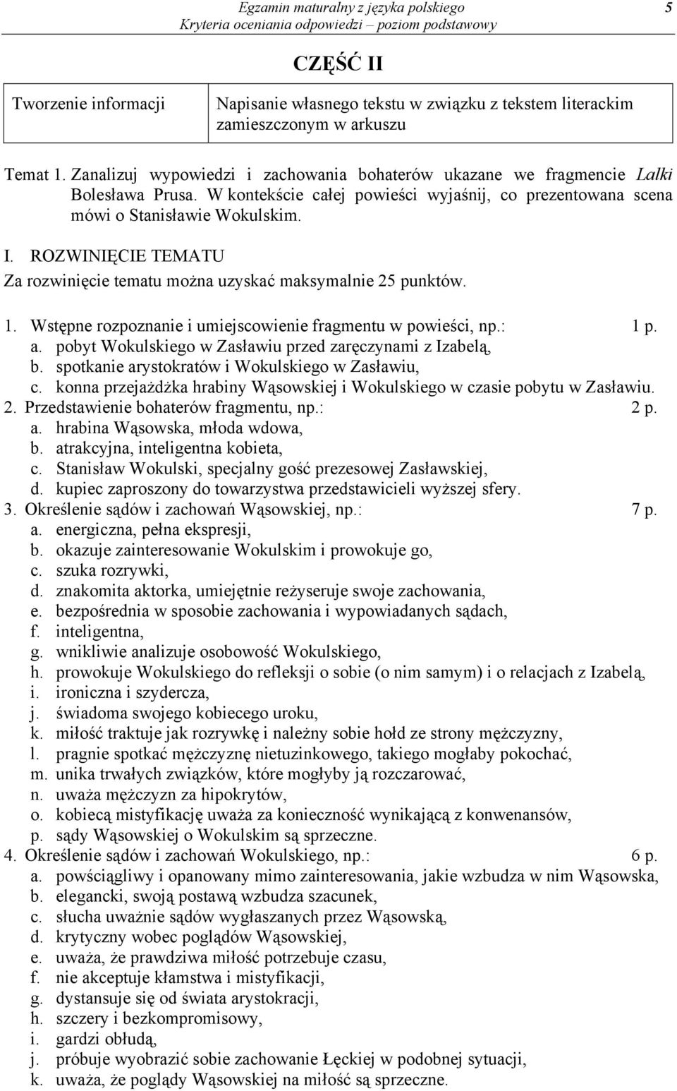 ROZWINIĘCIE TEMATU Za rozwinięcie tematu można uzyskać maksymalnie 25 punktów. 1. Wstępne rozpoznanie i umiejscowienie fragmentu w powieści, np.: 1 p. a.