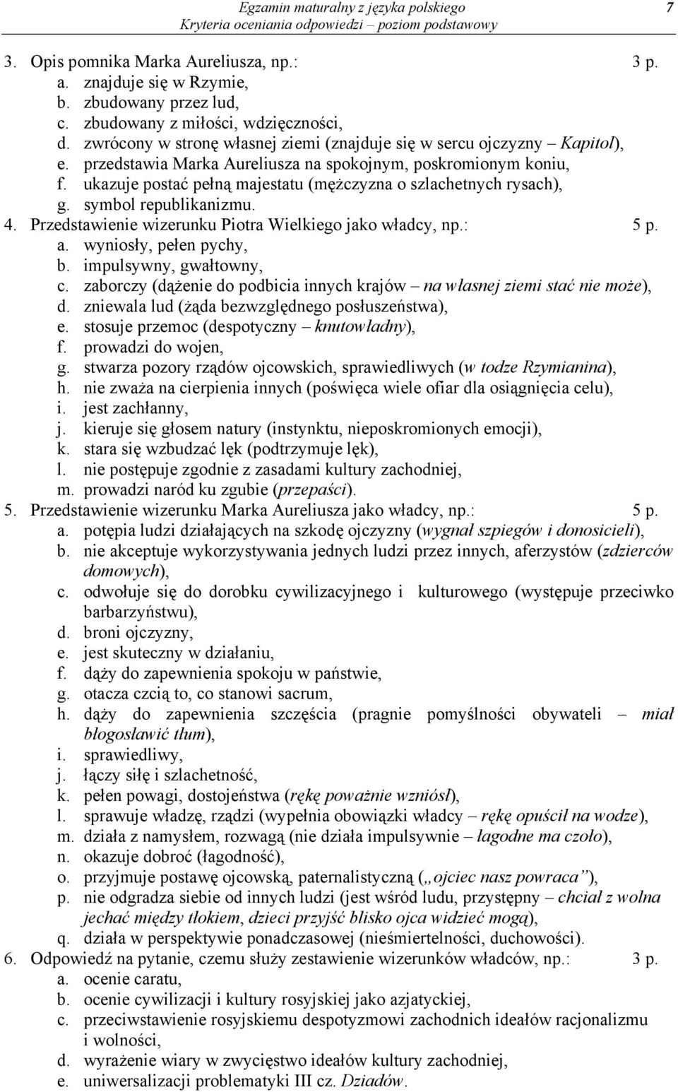 ukazuje postać pełną majestatu (mężczyzna o szlachetnych rysach), g. symbol republikanizmu. 4. Przedstawienie wizerunku Piotra Wielkiego jako władcy, np.: 5 p. a. wyniosły, pełen pychy, b.