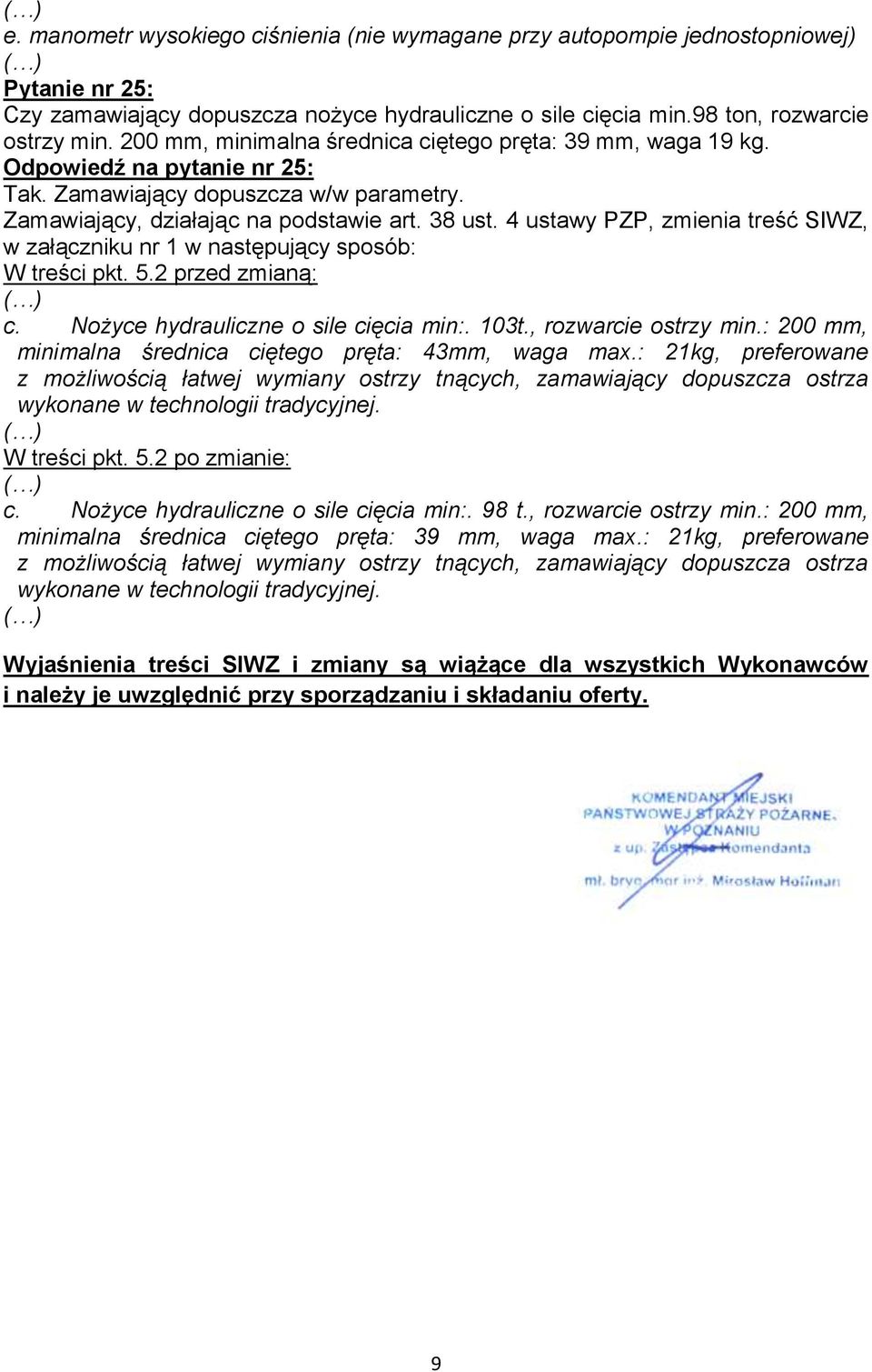 Nożyce hydrauliczne o sile cięcia min:. 103t., rozwarcie ostrzy min.: 200 mm, minimalna średnica ciętego pręta: 43mm, waga max.