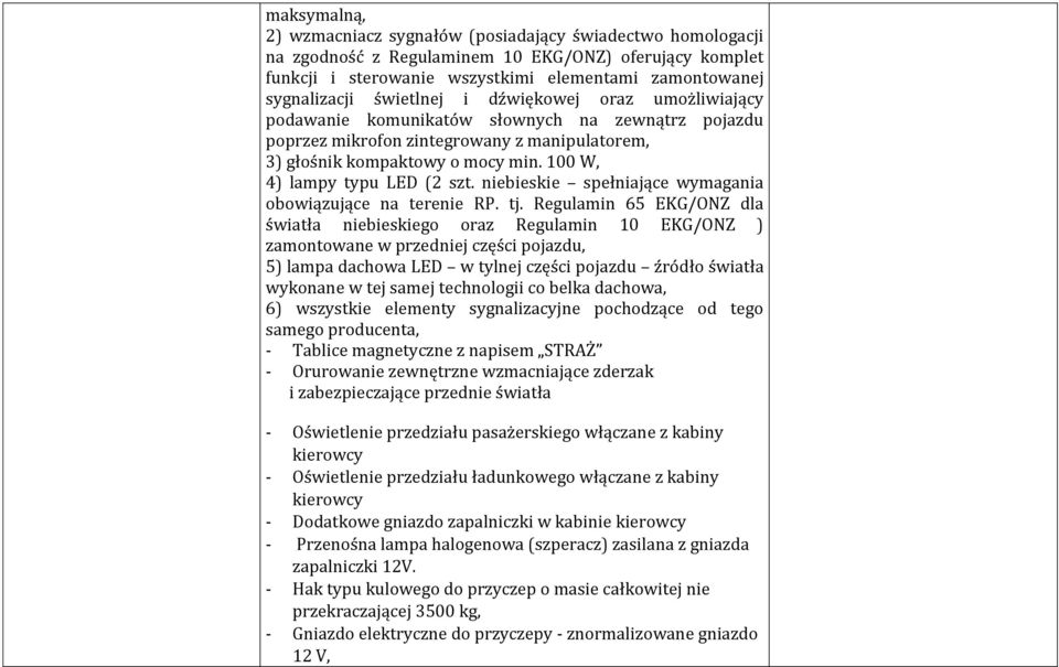 100 W, 4) lampy typu LED (2 szt. niebieskie spełniające wymagania obowiązujące na terenie RP. tj.