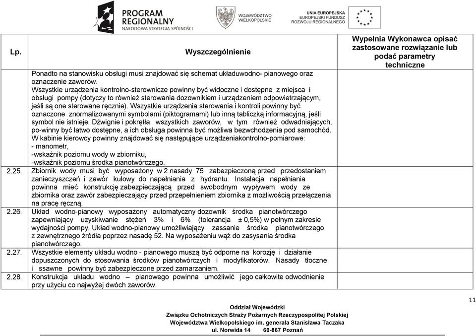 ręcznie). Wszystkie urządzenia sterowania i kontroli powinny być oznaczone znormalizowanymi symbolami (piktogramami) lub inną tabliczką informacyjną, jeśli symbol nie istnieje.