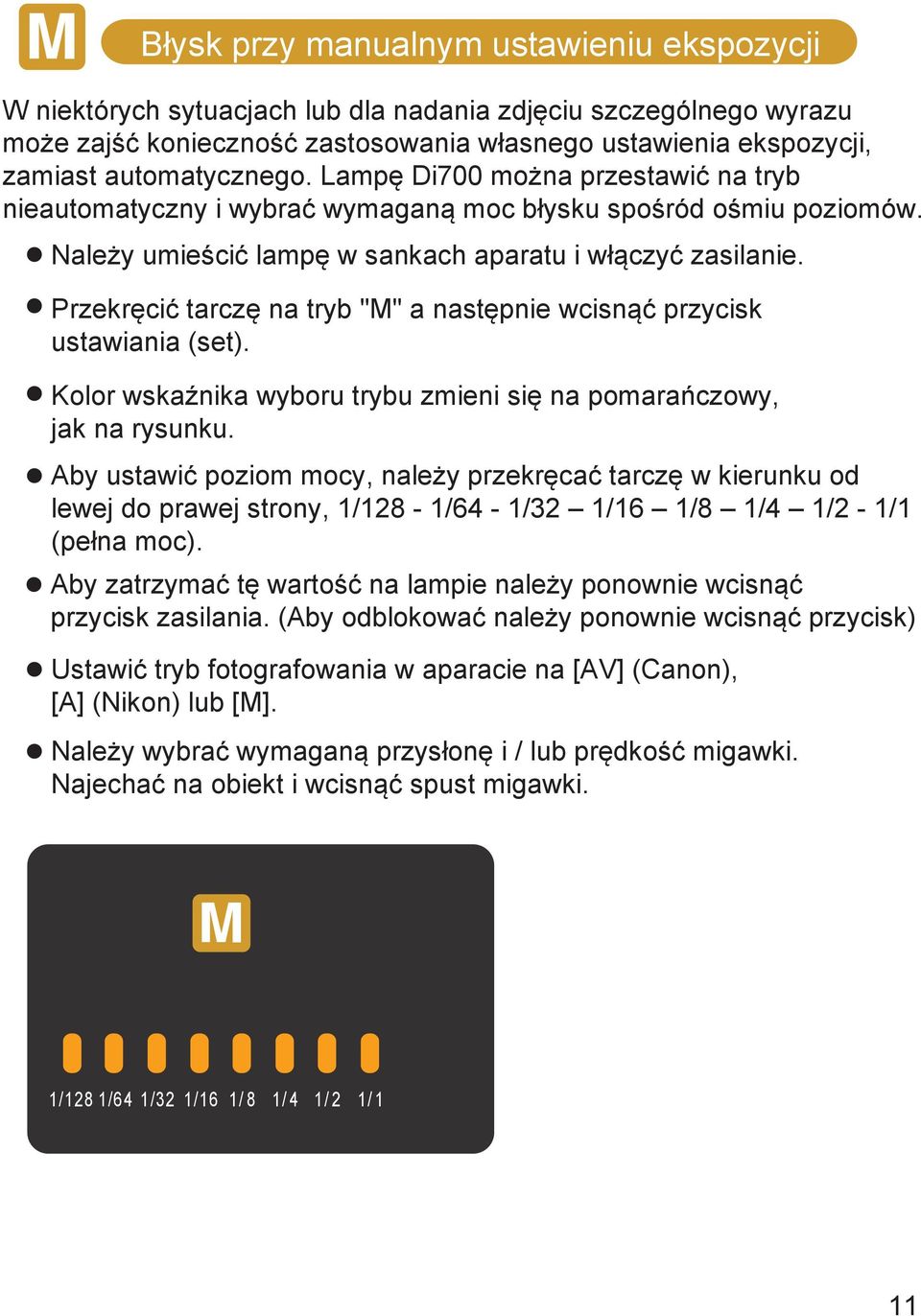 Przekręcić tarczę na tryb "M" a następnie wcisnąć przycisk ustawiania (set). Kolor wskaźnika wyboru trybu zmieni się na pomarańczowy, jak na rysunku.