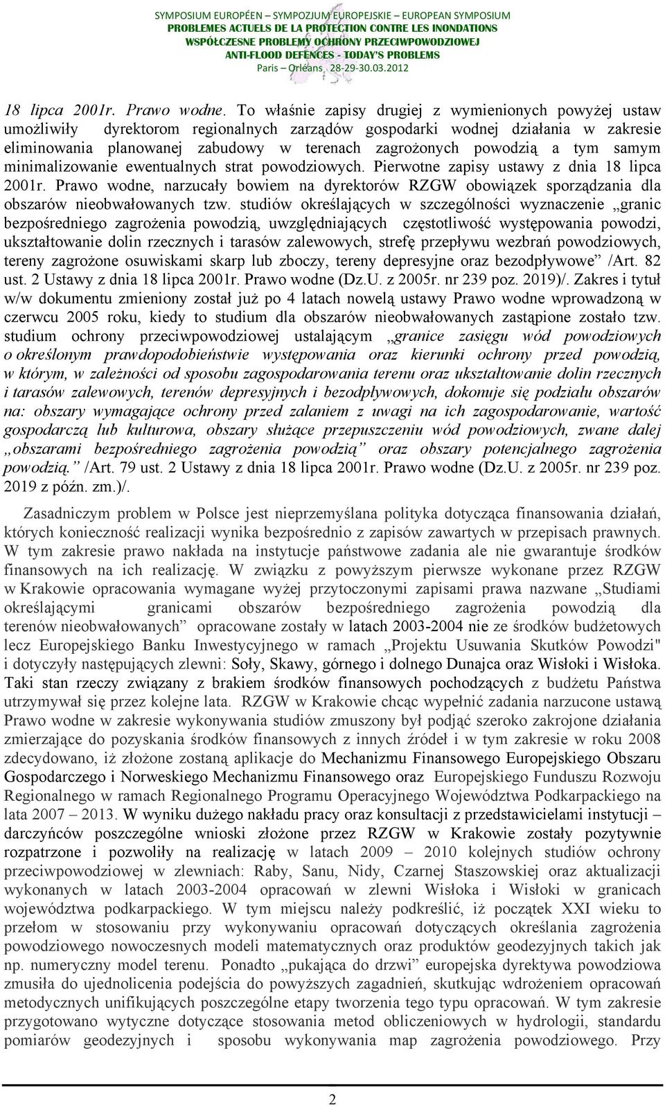 powodzią a tym samym minimalizowanie ewentualnych strat powodziowych. Pierwotne zapisy ustawy z dnia 18 lipca 2001r.