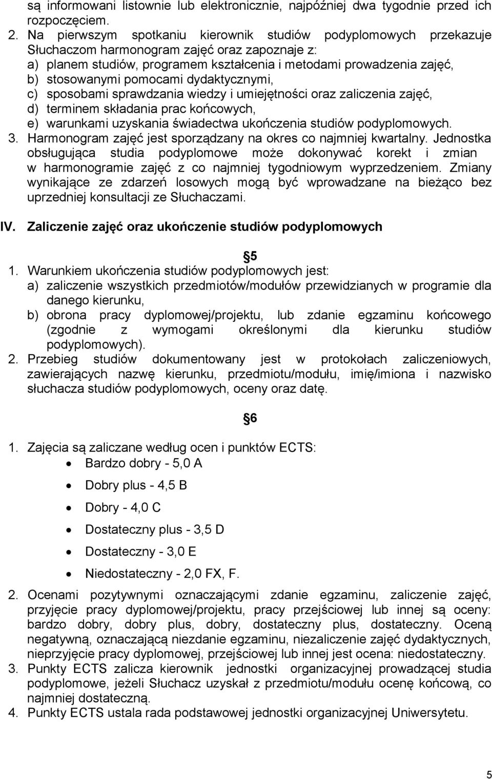 pomocami dydaktycznymi, c) sposobami sprawdzania wiedzy i umiejętności oraz zaliczenia zajęć, d) terminem składania prac końcowych, e) warunkami uzyskania świadectwa ukończenia studiów podyplomowych.