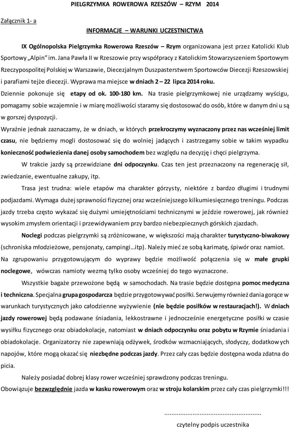 diecezji. Wyprawa ma miejsce w dniach 2 22 lipca 2014 roku. Dziennie pokonuje się etapy od ok. 100-180 km.