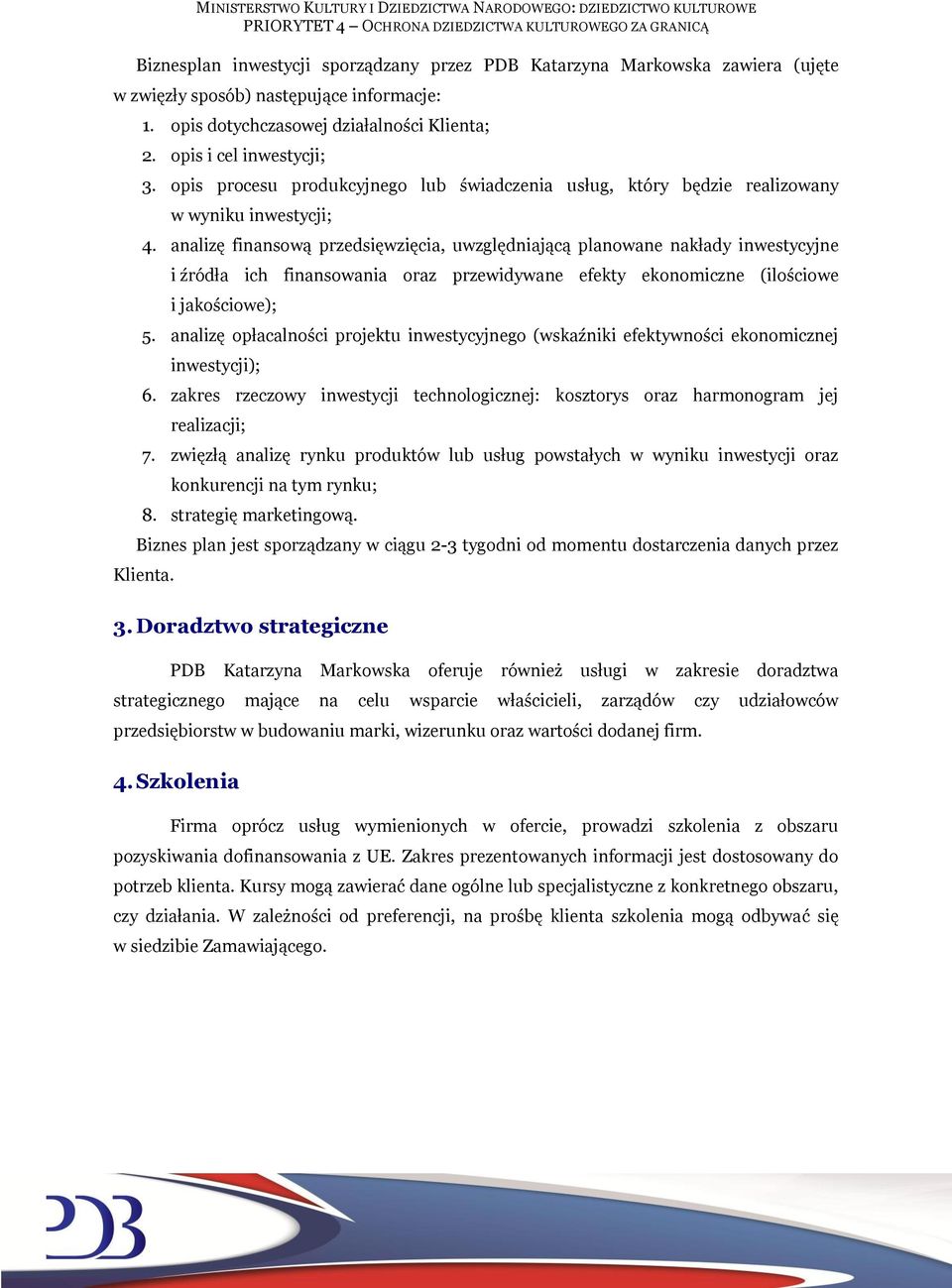 analizę finansową przedsięwzięcia, uwzględniającą planowane nakłady inwestycyjne i źródła ich finansowania oraz przewidywane efekty ekonomiczne (ilościowe i jakościowe); 5.