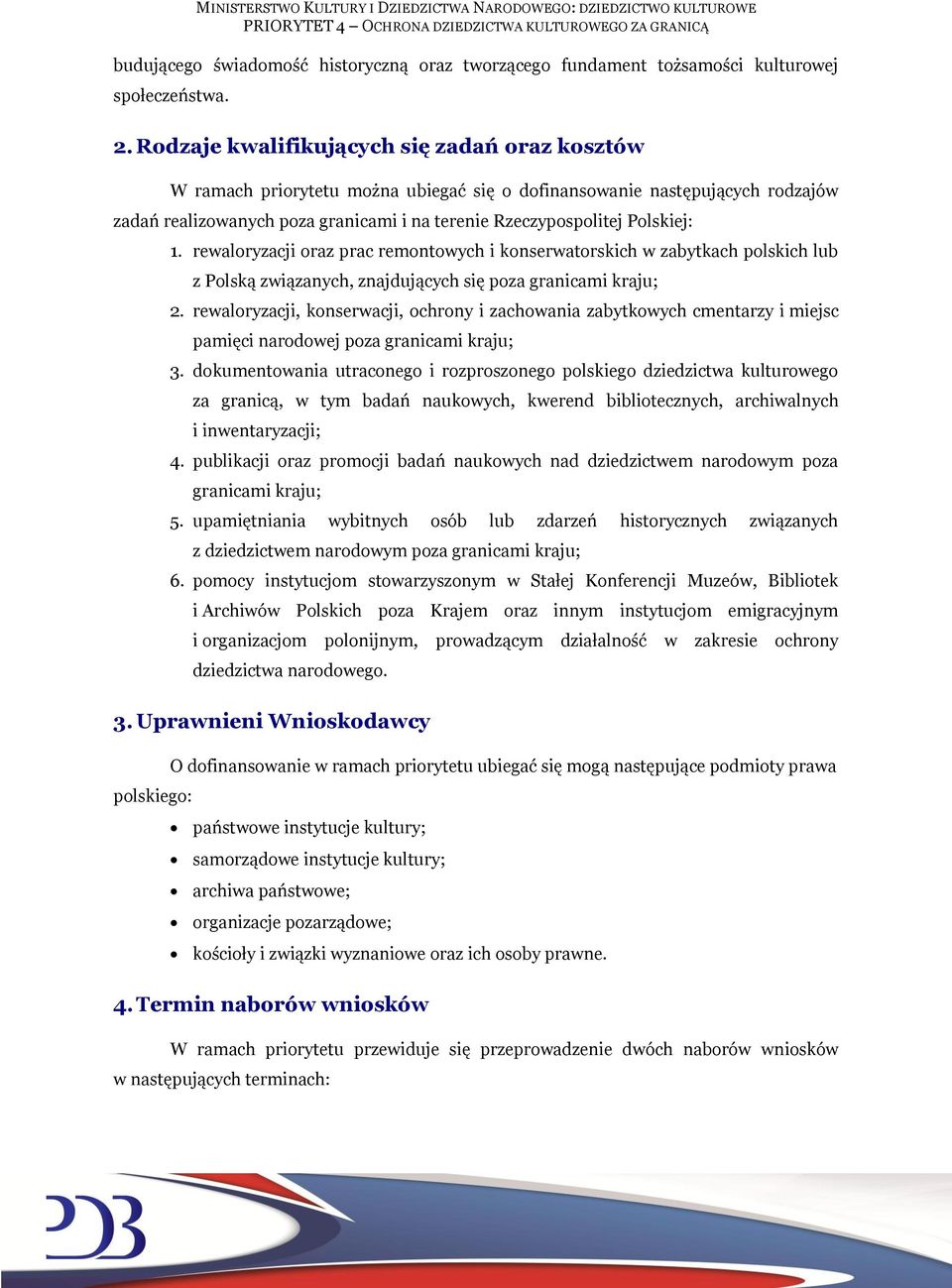 1. rewaloryzacji oraz prac remontowych i konserwatorskich w zabytkach polskich lub z Polską związanych, znajdujących się poza granicami kraju; 2.