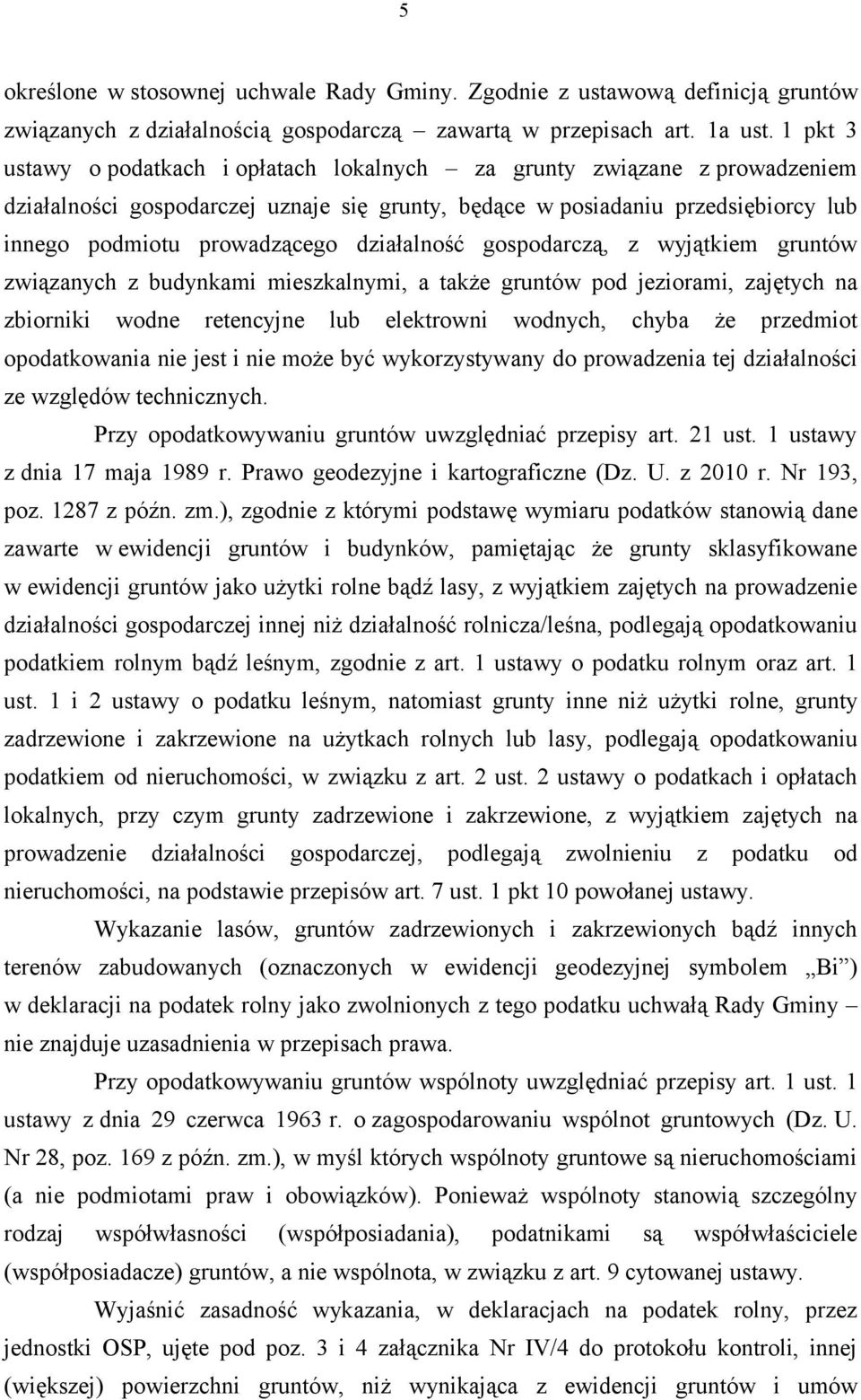 działalność gospodarczą, z wyjątkiem gruntów związanych z budynkami mieszkalnymi, a także gruntów pod jeziorami, zajętych na zbiorniki wodne retencyjne lub elektrowni wodnych, chyba że przedmiot