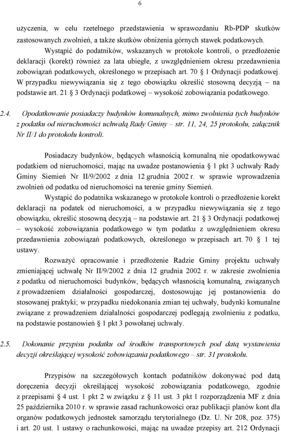 przepisach art. 70 1 Ordynacji podatkowej. W przypadku niewywiązania się z tego obowiązku określić stosowną decyzją na podstawie art. 21 3 Ordynacji podatkowej wysokość zobowiązania podatkowego. 2.4.