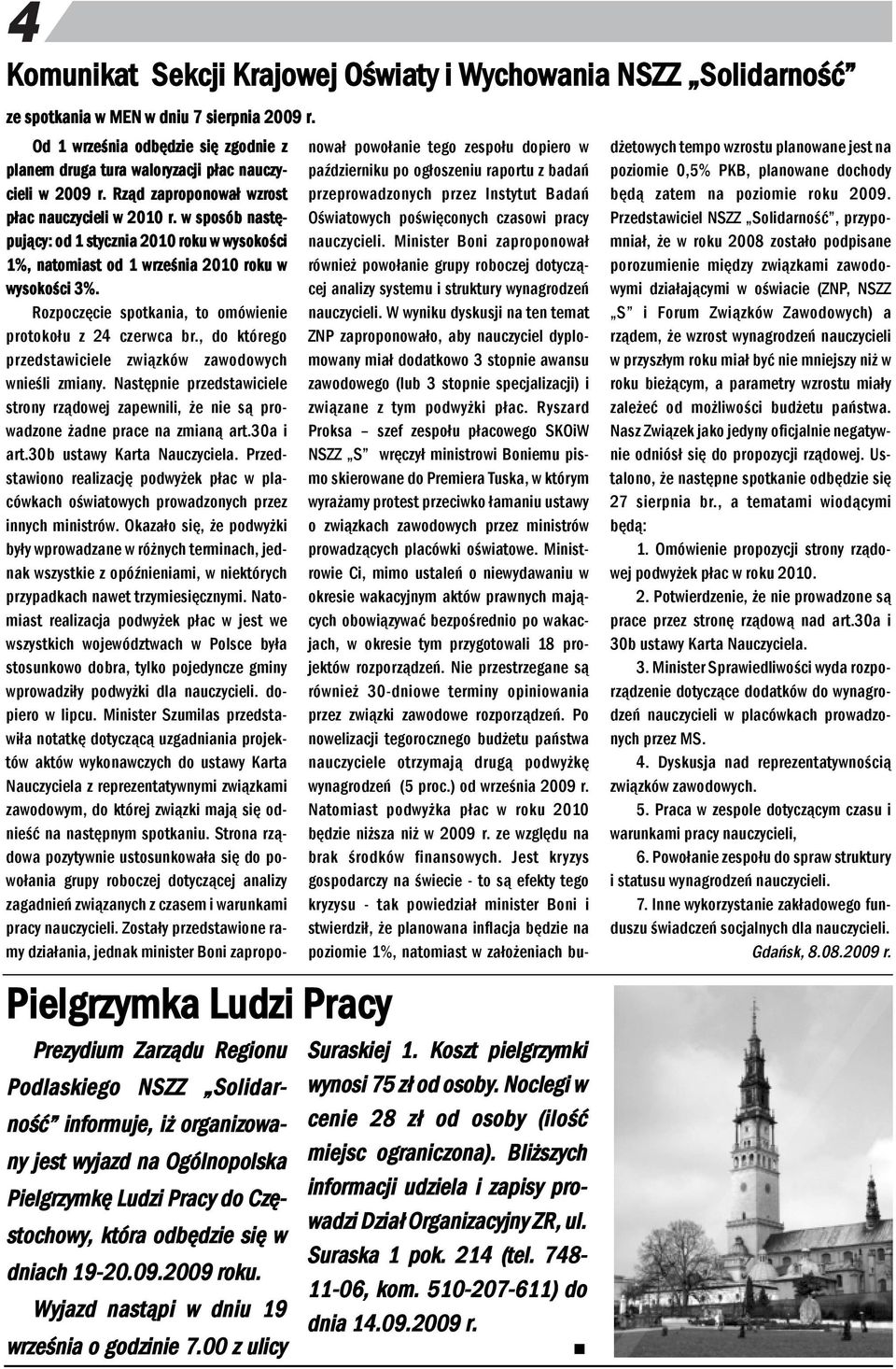 09.2009 roku. Wyjazd astąpi w diu 19 wrześia o godziie 7.00 z ulicy Suraskiej 1. Koszt pielgrzymki wyosi 75 zł od osoby. Noclegi w ceie 28 zł od osoby (ilość miejsc ograiczoa).