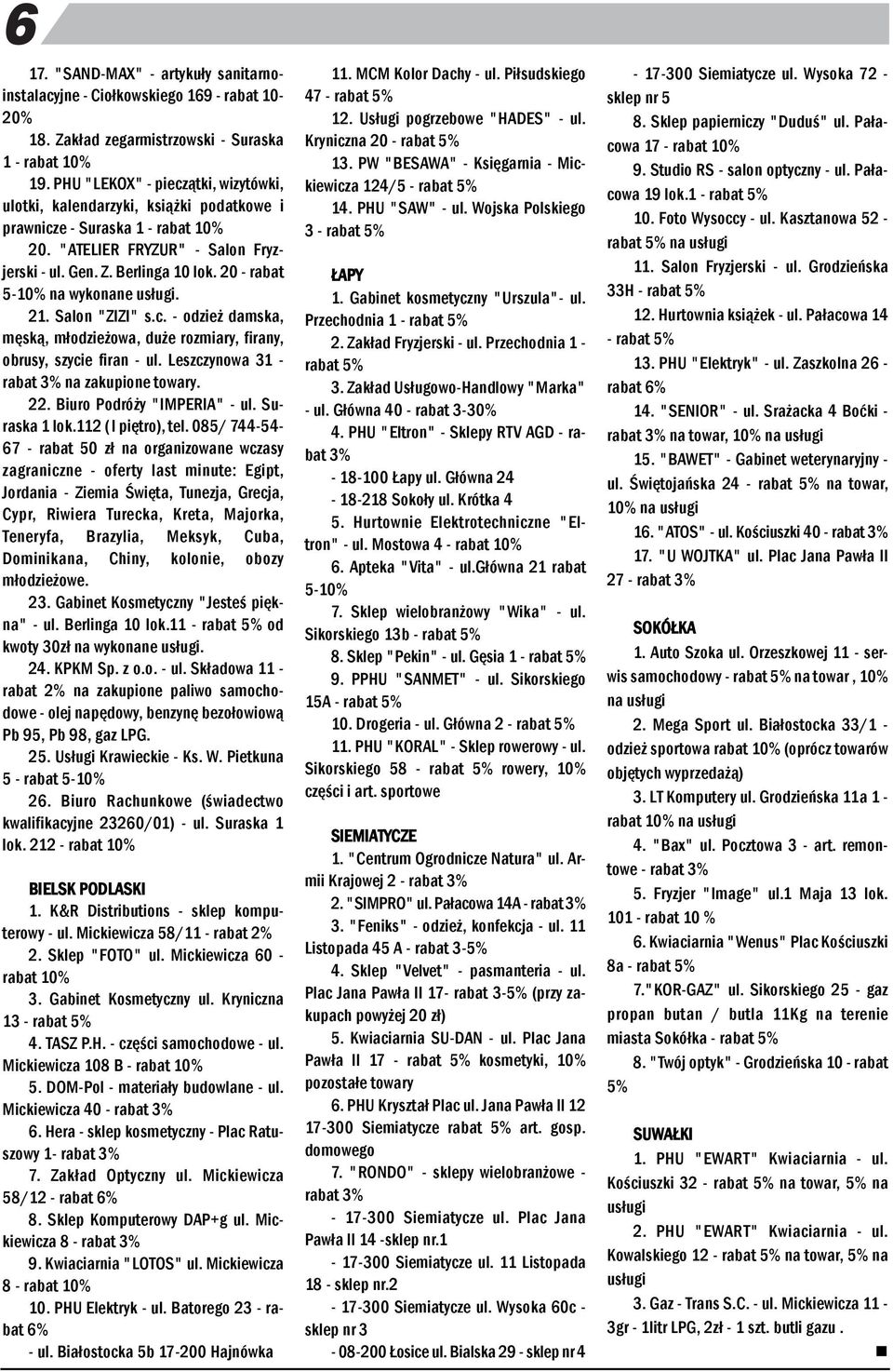 20 - rabat 5-10% a wykoae usługi. 21. Salo "ZIZI" s.c. - odzież damska, męską, młodzieżowa, duże rozmiary, firay, obrusy, szycie fira - ul. Leszczyowa 31 - rabat 3% a zakupioe towary. 22.