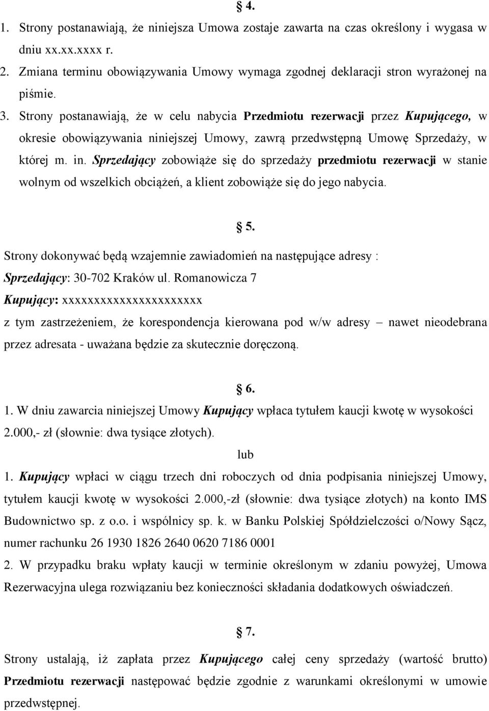 Sprzedający zobowiąże się do sprzedaży przedmiotu rezerwacji w stanie wolnym od wszelkich obciążeń, a klient zobowiąże się do jego nabycia. 5.