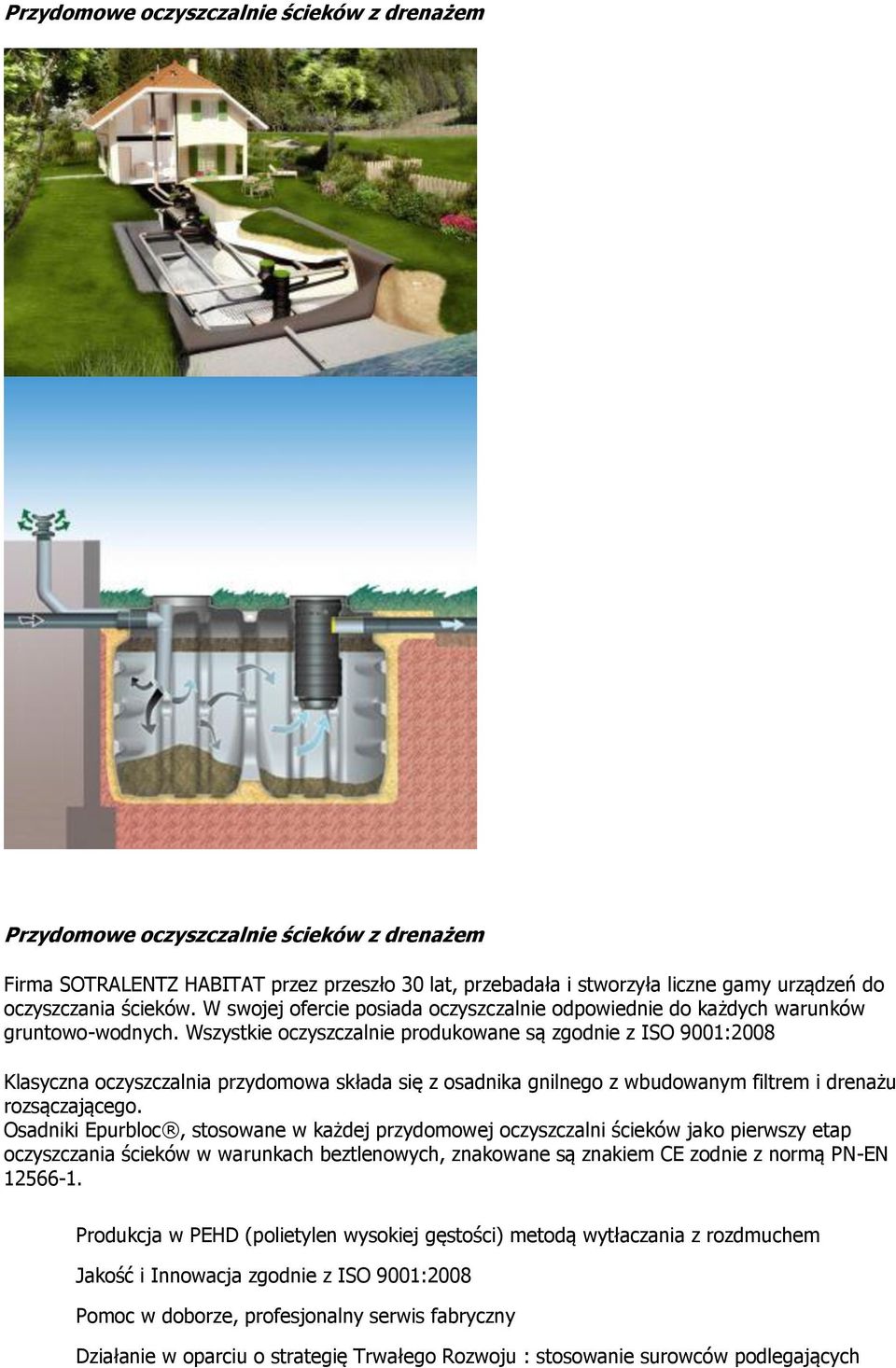 Wszystkie oczyszczalnie produkowane są zgodnie z ISO 9001:2008 Klasyczna oczyszczalnia przydomowa składa się z osadnika gnilnego z wbudowanym filtrem i drenażu rozsączającego.