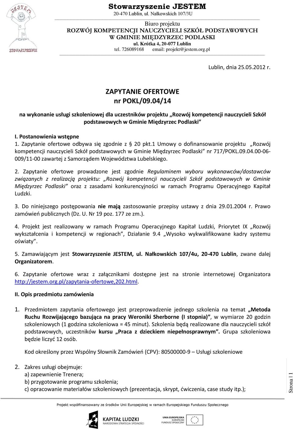 Zapytanie ofertowe odbywa się zgodnie z 20 pkt.1 Umowy o dofinansowanie projektu Rozwój kompetencji nauczycieli Szkół podstawowych w Gminie Międzyrzec Podlaski nr 717/POKL.09.04.