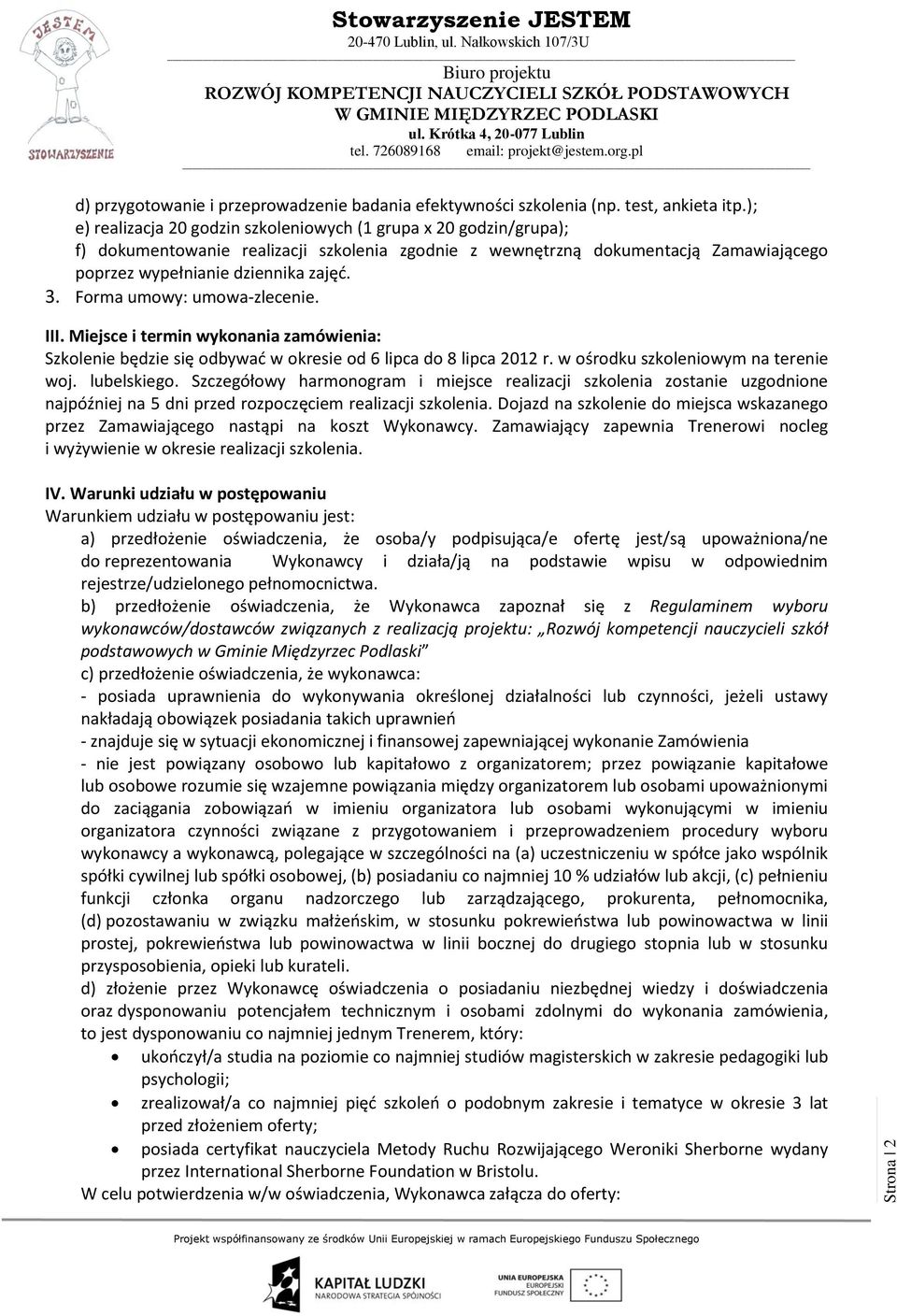 Forma umowy: umowa-zlecenie. III. Miejsce i termin wykonania zamówienia: Szkolenie będzie się odbywać w okresie od 6 lipca do 8 lipca 2012 r. w ośrodku szkoleniowym na terenie woj. lubelskiego.