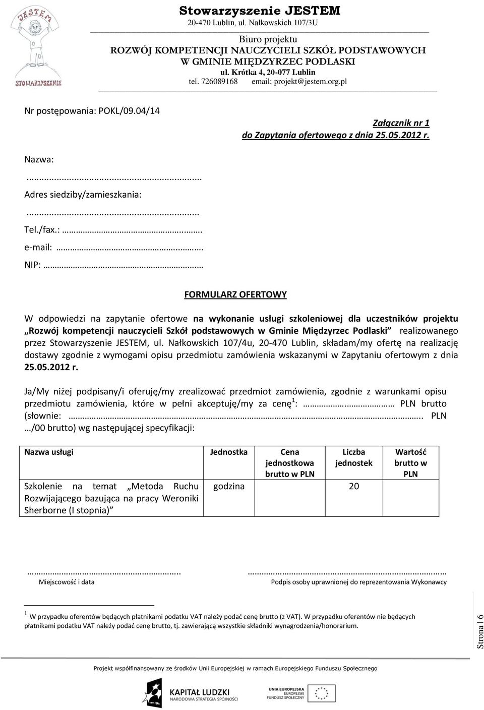 realizowanego przez, ul. Nałkowskich 107/4u, 20-470 Lublin, składam/my ofertę na realizację dostawy zgodnie z wymogami opisu przedmiotu zamówienia wskazanymi w Zapytaniu ofertowym z dnia 25.05.2012 r.