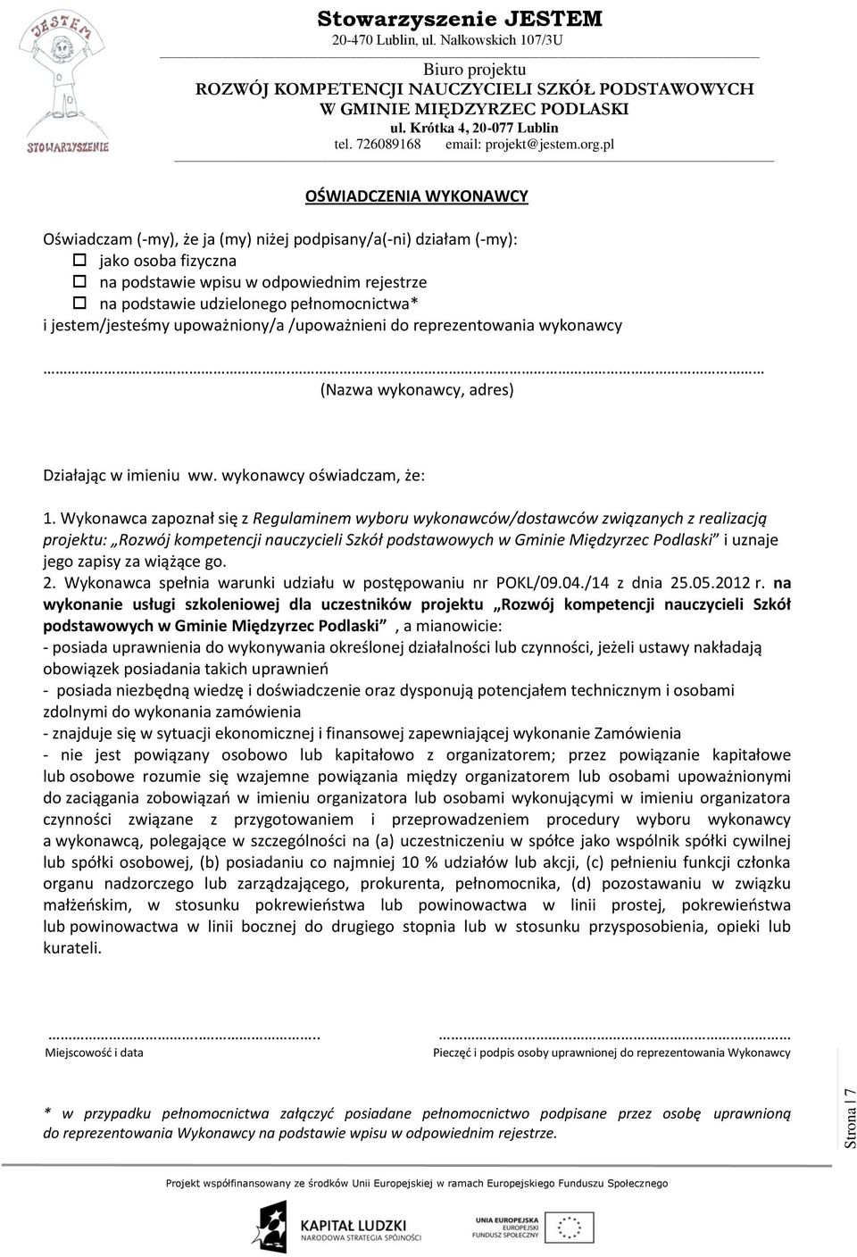 Wykonawca zapoznał się z Regulaminem wyboru wykonawców/dostawców związanych z realizacją projektu: Rozwój kompetencji nauczycieli Szkół podstawowych w Gminie Międzyrzec Podlaski i uznaje jego zapisy