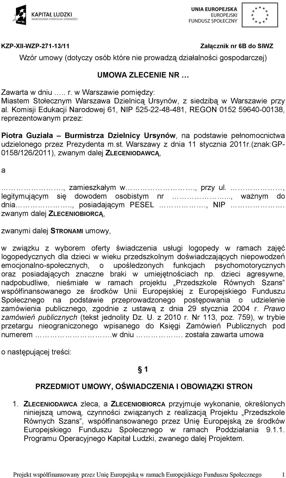 Komisji Edukacji Narodowej 61, NIP 525-22-48-481, REGON 0152 59640-00138, reprezentowanym przez: Piotra Guziała Burmistrza Dzielnicy Ursynów, na podstawie pełnomocnictwa udzielonego przez Prezydenta