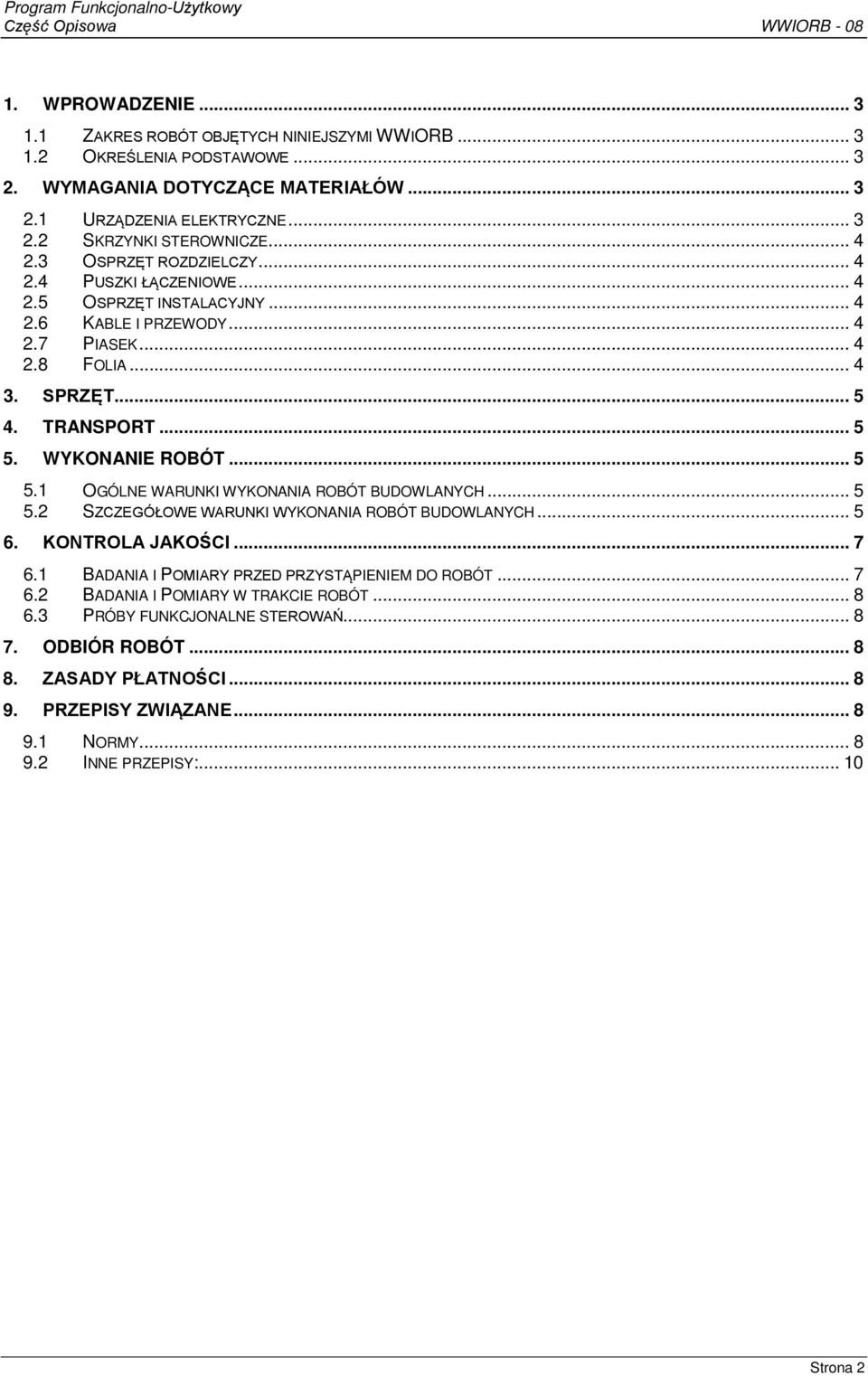 WYKONANIE ROBÓT... 5 5.1 OGÓLNE WARUNKI WYKONANIA ROBÓT BUDOWLANYCH... 5 5.2 SZCZEGÓŁOWE WARUNKI WYKONANIA ROBÓT BUDOWLANYCH... 5 6. KONTROLA JAKOŚCI... 7 6.