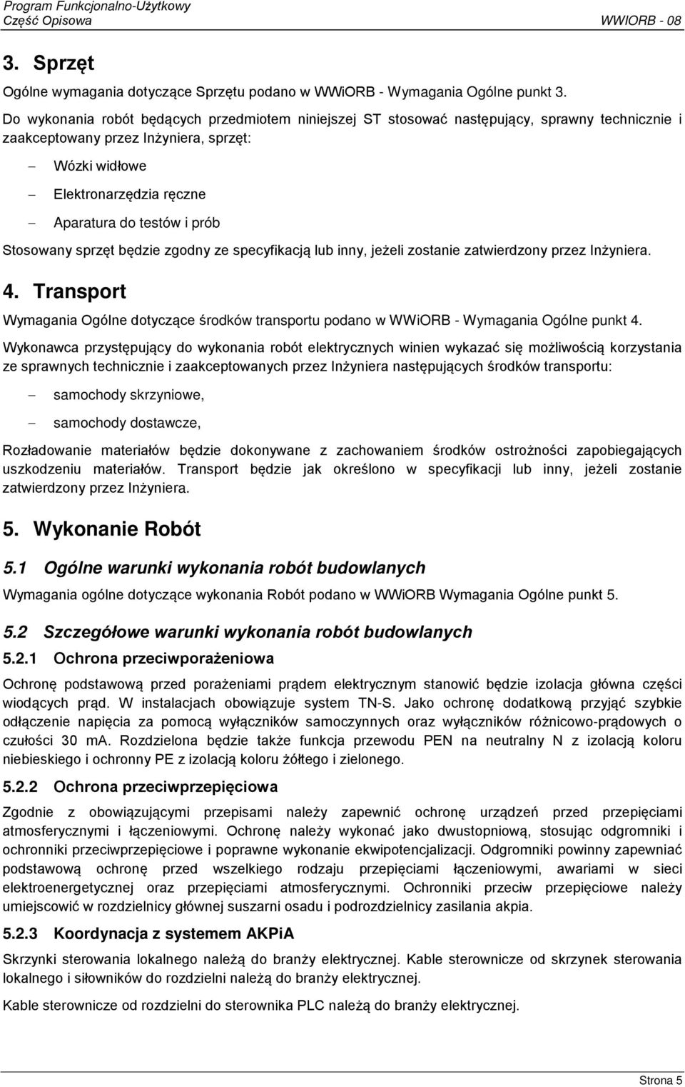 prób Stosowany sprzęt będzie zgodny ze specyfikacją lub inny, jeżeli zostanie zatwierdzony przez Inżyniera. 4.