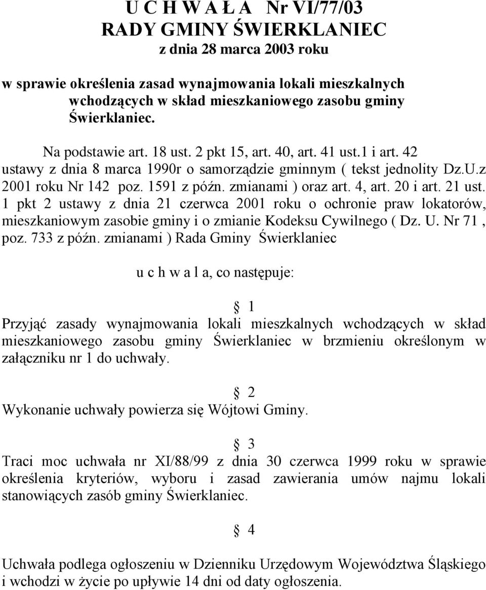 4, art. 20 i art. 21 ust. 1 pkt 2 ustawy z dnia 21 czerwca 2001 roku o ochronie praw lokatorów, mieszkaniowym zasobie gminy i o zmianie Kodeksu Cywilnego ( Dz. U. Nr 71, poz. 733 z późn.