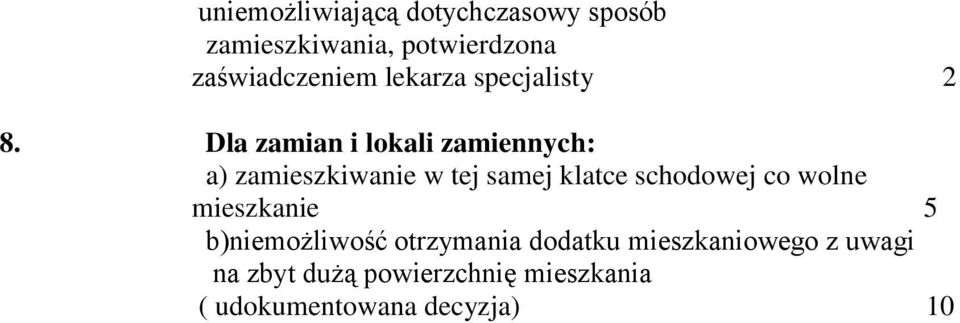 Dla zamian i lokali zamiennych: a) zamieszkiwanie w tej samej klatce schodowej co