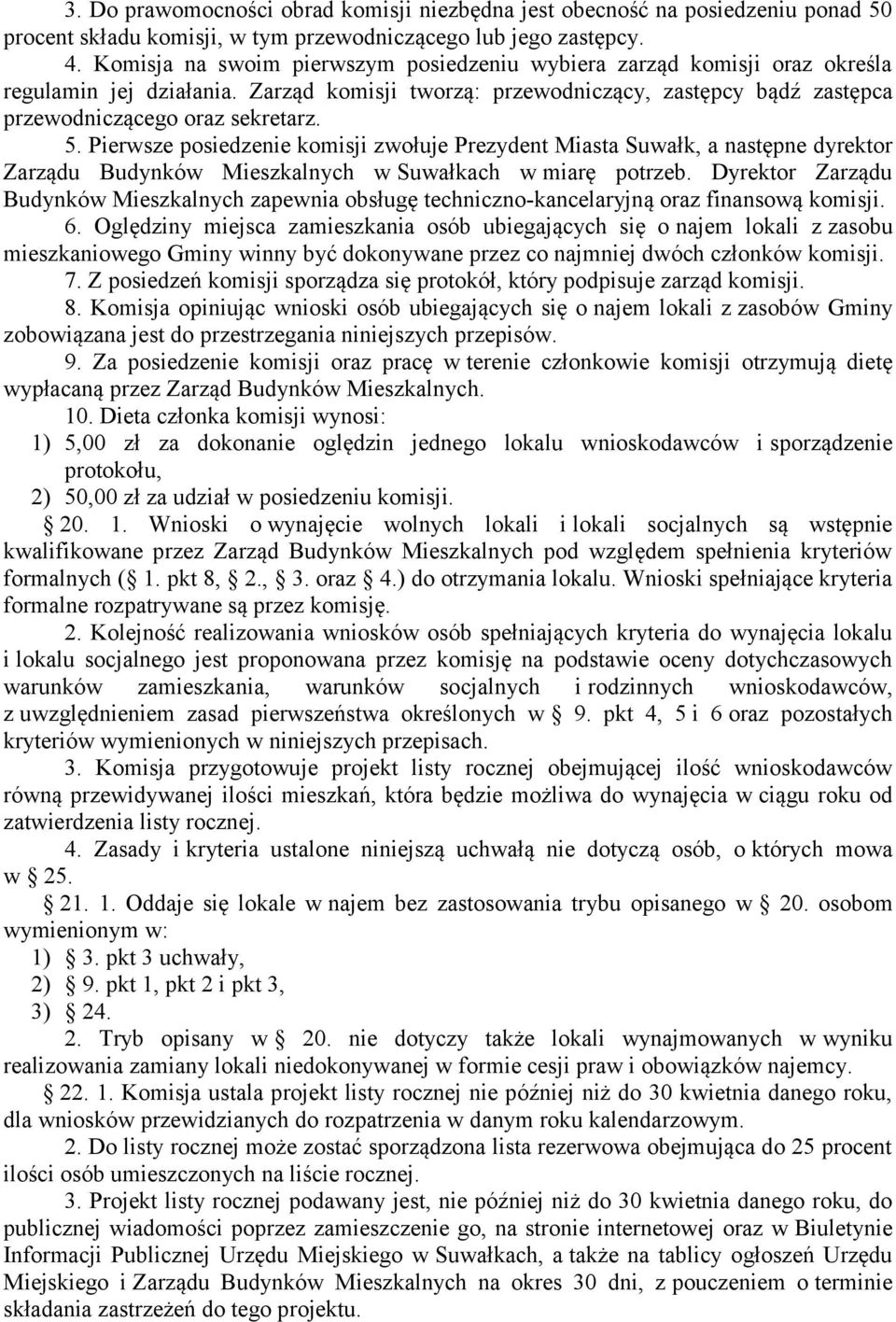 Pierwsze posiedzenie komisji zwołuje Prezydent Miasta Suwałk, a następne dyrektor Zarządu Budynków Mieszkalnych w Suwałkach w miarę potrzeb.