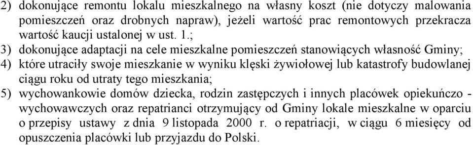 ; 3) dokonujące adaptacji na cele mieszkalne pomieszczeń stanowiących własność Gminy; 4) które utraciły swoje mieszkanie w wyniku klęski żywiołowej lub katastrofy budowlanej