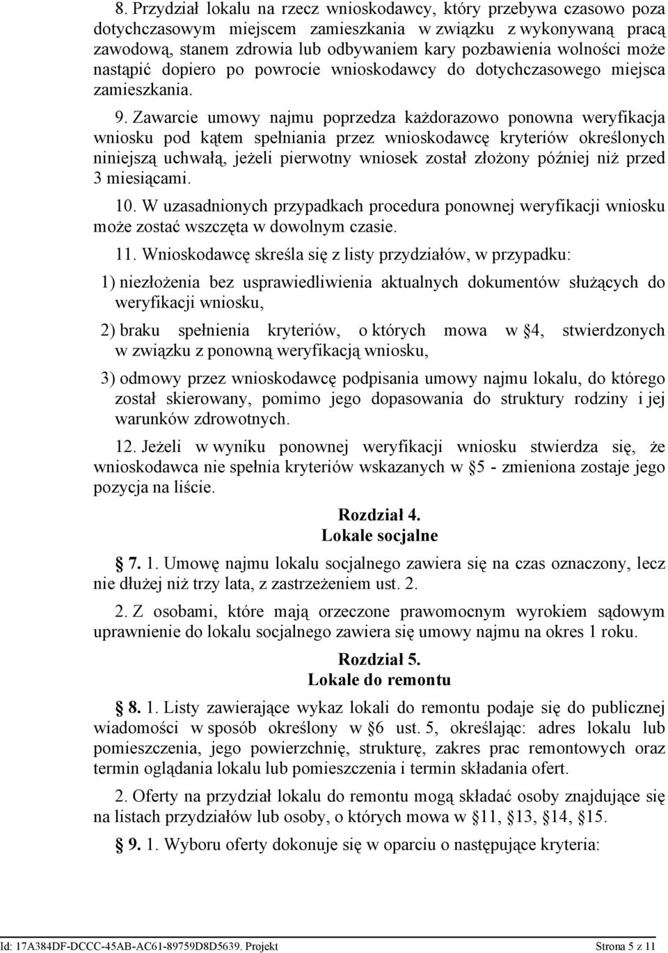 Zawarcie umowy najmu poprzedza każdorazowo ponowna weryfikacja wniosku pod kątem spełniania przez wnioskodawcę kryteriów określonych niniejszą uchwałą, jeżeli pierwotny wniosek został złożony później