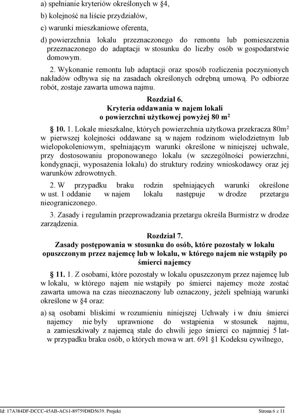 Po odbiorze robót, zostaje zawarta umowa najmu. Rozdział 6. Kryteria oddawania w najem lokali o powierzchni użytkowej powyżej 80 m 2 10