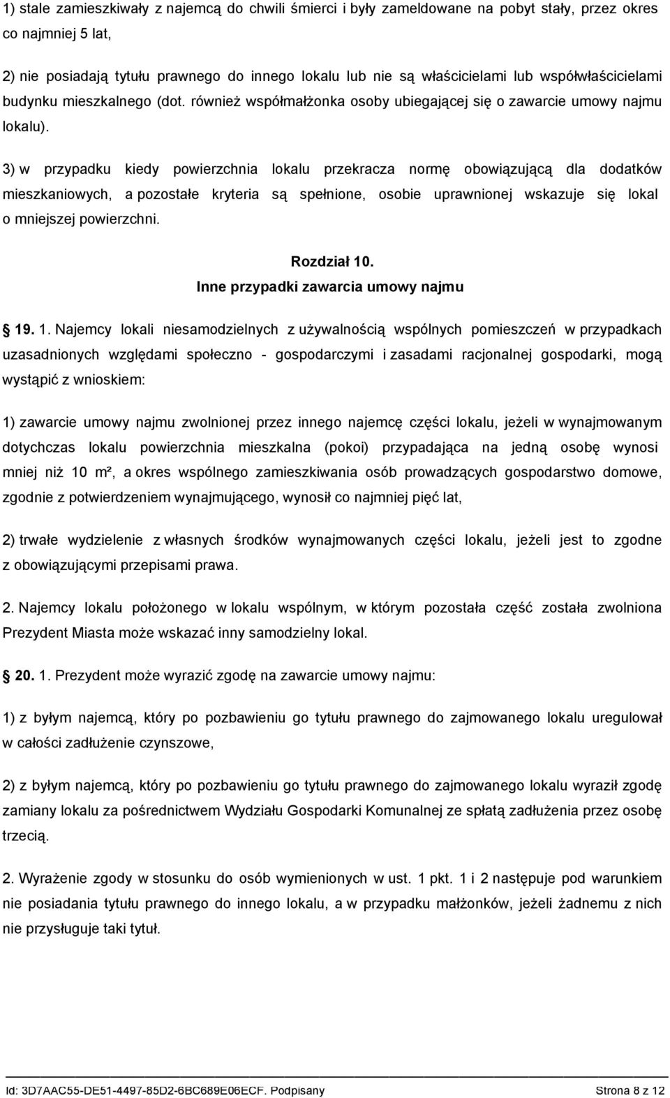 3) w przypadku kiedy powierzchnia lokalu przekracza normę obowiązującą dla dodatków mieszkaniowych, a pozostałe kryteria są spełnione, osobie uprawnionej wskazuje się lokal o mniejszej powierzchni.