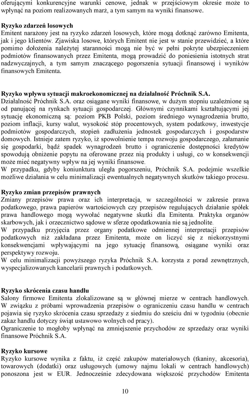 Zjawiska losowe, których Emitent nie jest w stanie przewidzieć, a które pomimo dołożenia należytej staranności mogą nie być w pełni pokryte ubezpieczeniem podmiotów finansowanych przez Emitenta, mogą