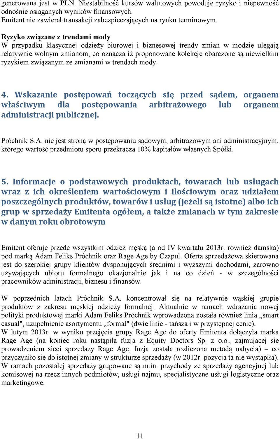 niewielkim ryzykiem związanym ze zmianami w trendach mody. 4. Wskazanie postępowań toczących się przed sądem, organem właściwym dla postępowania arbitrażowego lub organem administracji publicznej.