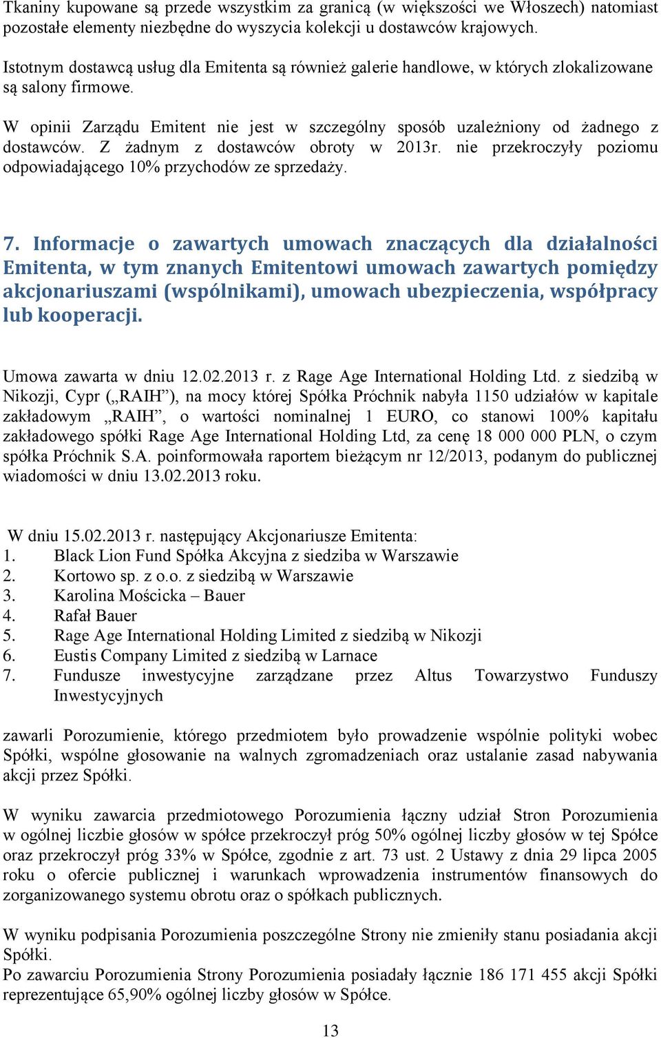 Z żadnym z dostawców obroty w 2013r. nie przekroczyły poziomu odpowiadającego 10% przychodów ze sprzedaży. 7.