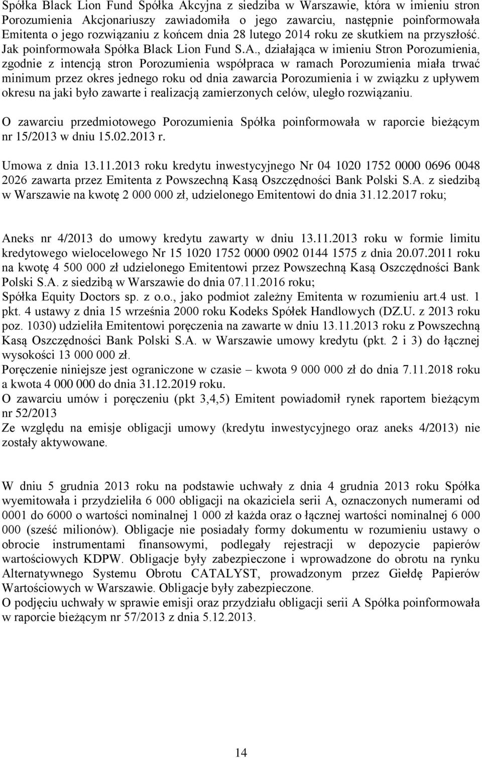 , działająca w imieniu Stron Porozumienia, zgodnie z intencją stron Porozumienia współpraca w ramach Porozumienia miała trwać minimum przez okres jednego roku od dnia zawarcia Porozumienia i w