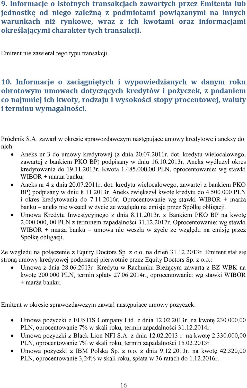 Informacje o zaciągniętych i wypowiedzianych w danym roku obrotowym umowach dotyczących kredytów i pożyczek, z podaniem co najmniej ich kwoty, rodzaju i wysokości stopy procentowej, waluty i terminu