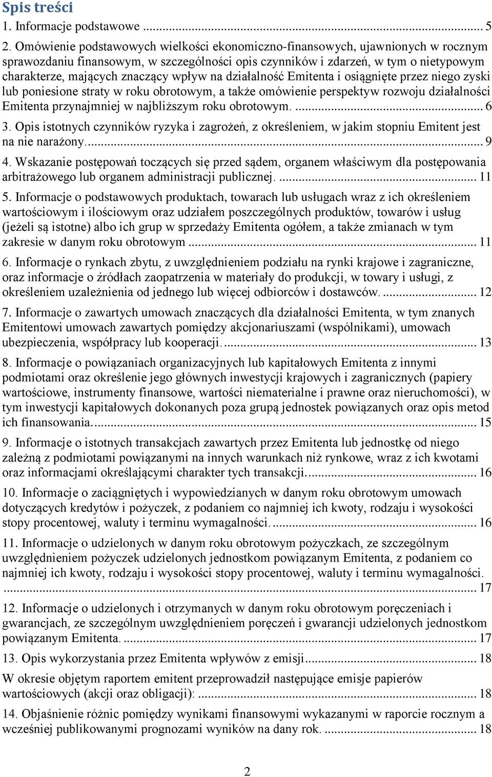 wpływ na działalność Emitenta i osiągnięte przez niego zyski lub poniesione straty w roku obrotowym, a także omówienie perspektyw rozwoju działalności Emitenta przynajmniej w najbliższym roku