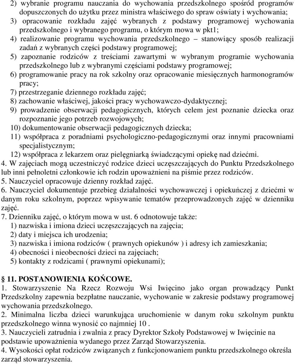 podstawy programowej; 5) zapoznanie rodziców z treściami zawartymi w wybranym programie wychowania przedszkolnego lub z wybranymi częściami podstawy programowej; 6) programowanie pracy na rok szkolny